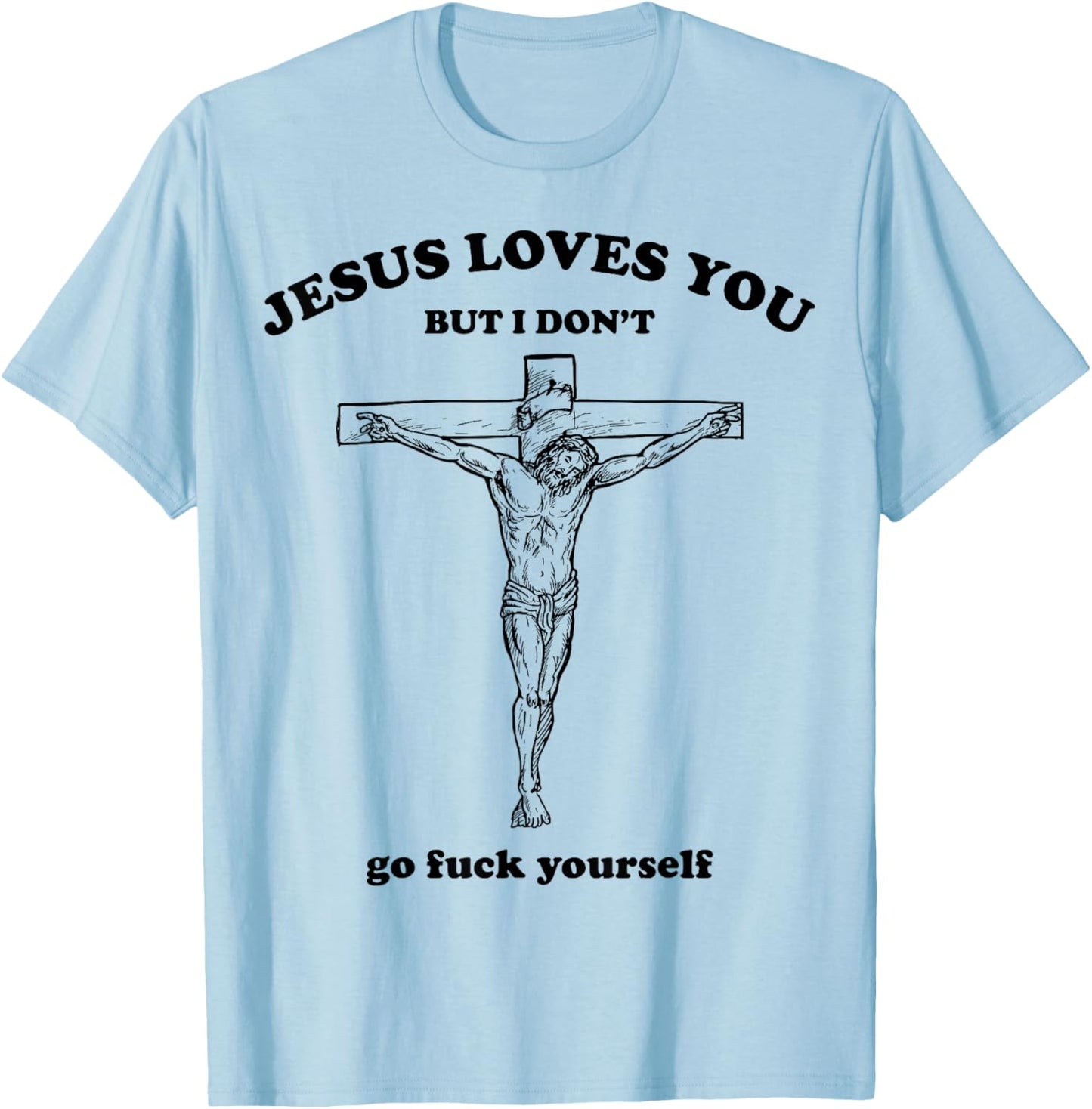 Jesus Loves You But I Dont Go Fck Yourself Easter Day Christ T-Shirt - T-Shirt | Light Blue