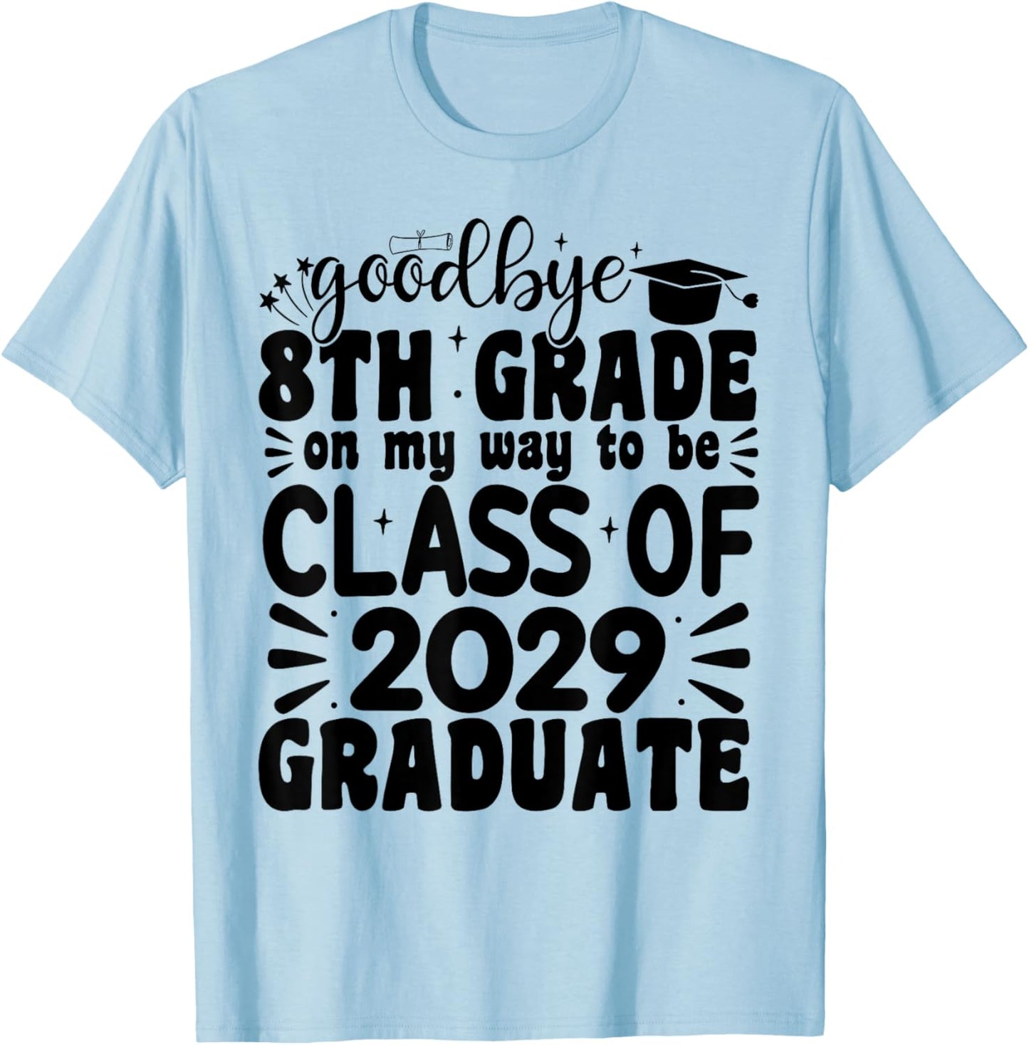 Goodbye 8th Grade Class Of 2029 Graduate 2025 8th Grade T-Shirt - T-Shirt | Light Blue