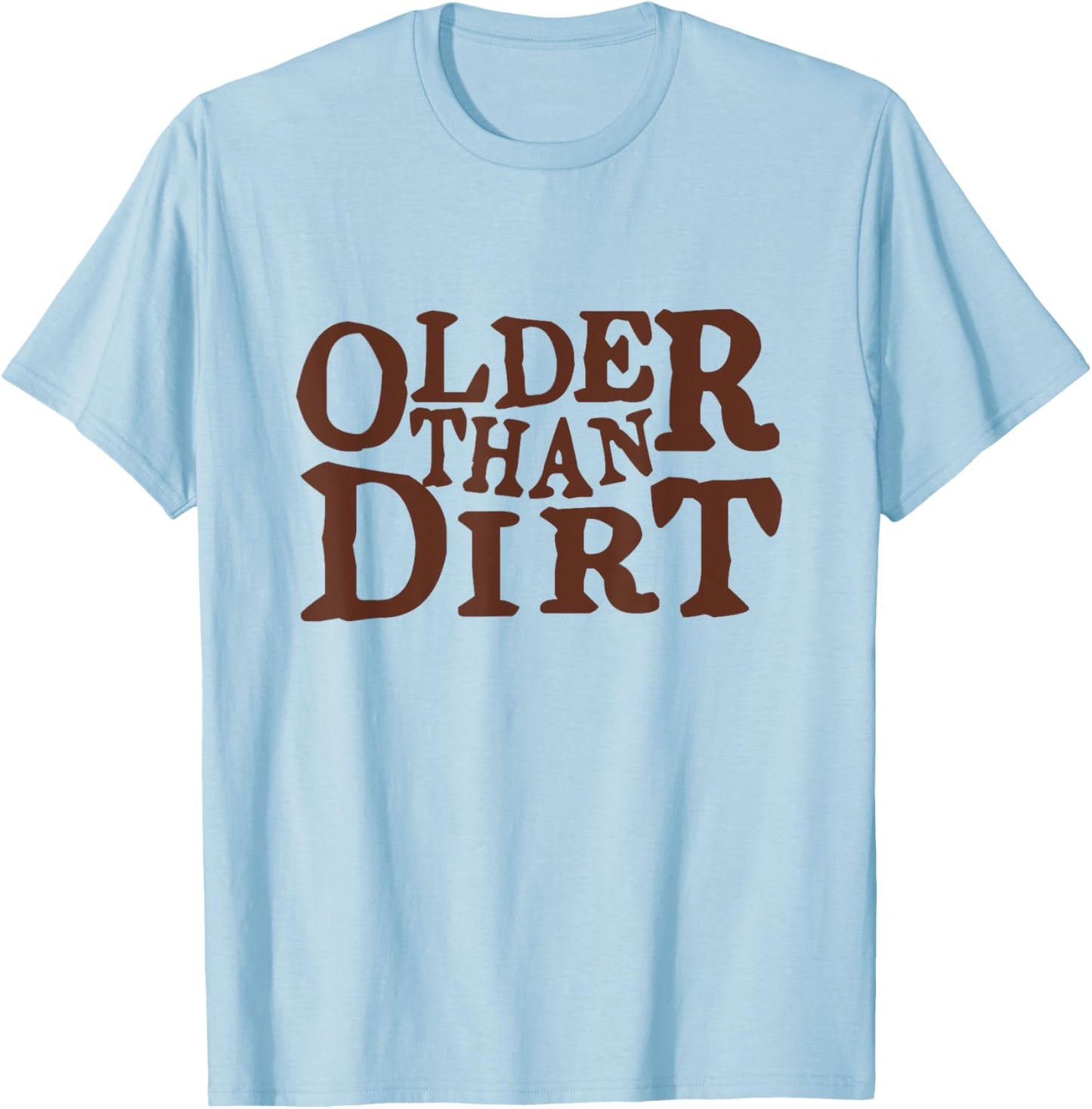 Older Than Dirt over the hill birthday T-Shirt - T-Shirt | Light Blue