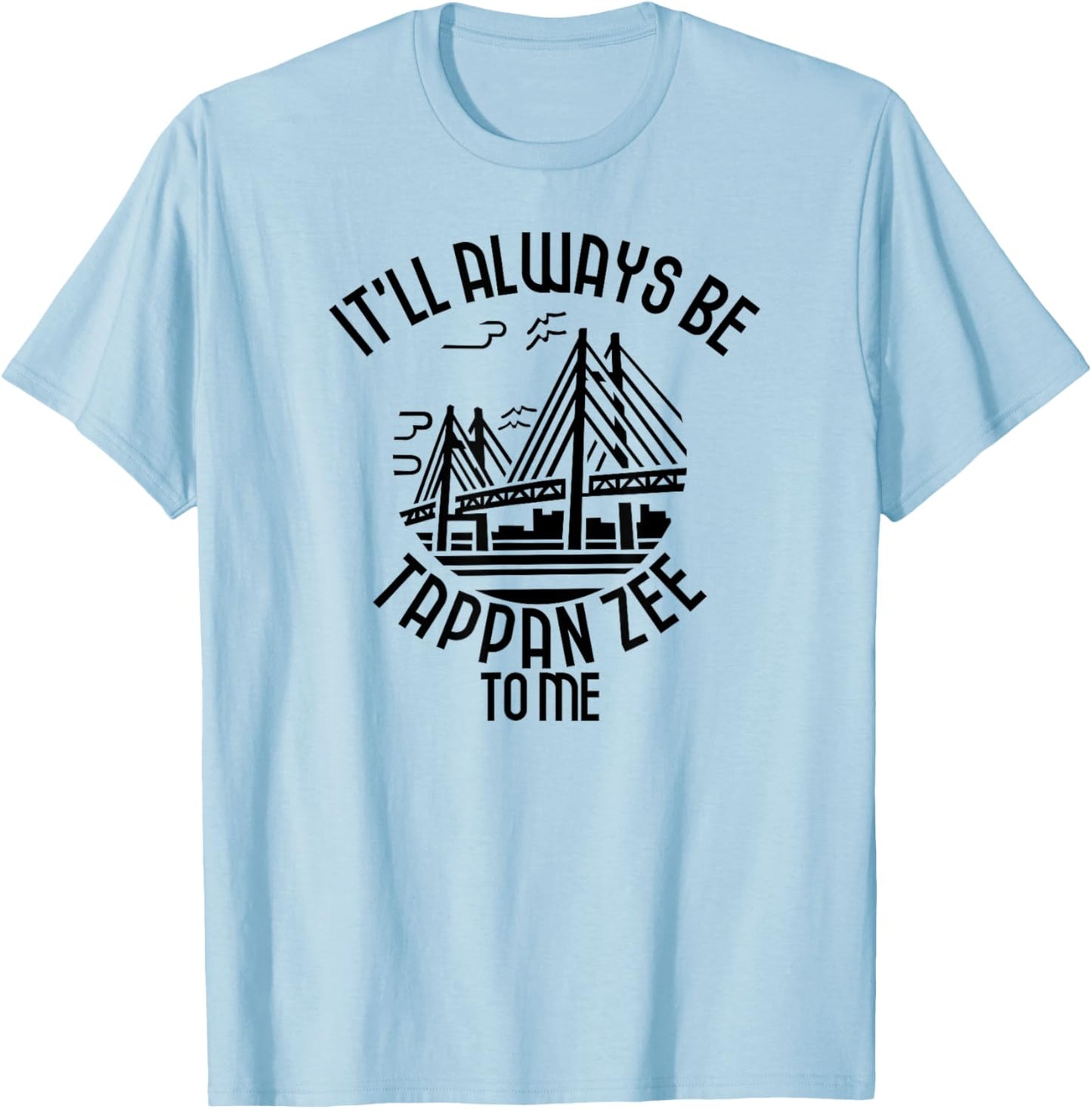 It’ll Always Be Tappan Zee To Me, New York NY Bridge Art T-Shirt - T-Shirt | Light Blue