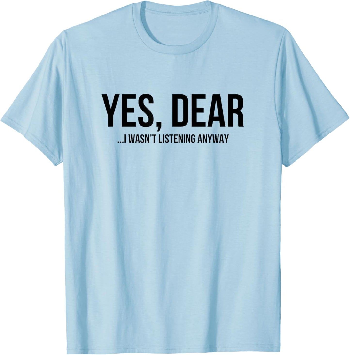 Yes Dear Funny Sarcastic Husband Wife Humor Design T-Shirt - T-Shirt | Light Blue