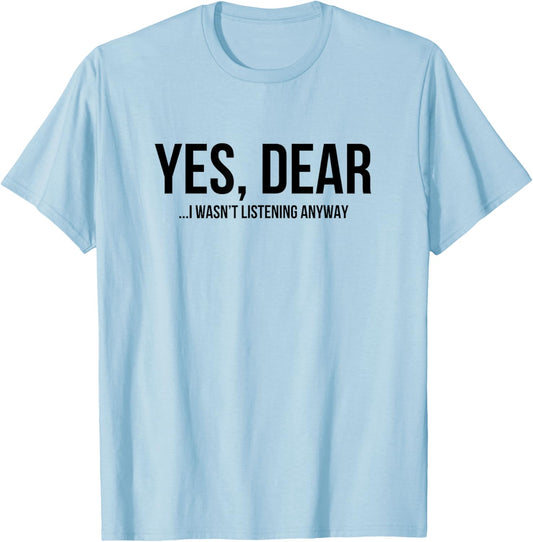 Yes Dear Funny Sarcastic Husband Wife Humor Design T-Shirt - T-Shirt | Light Blue