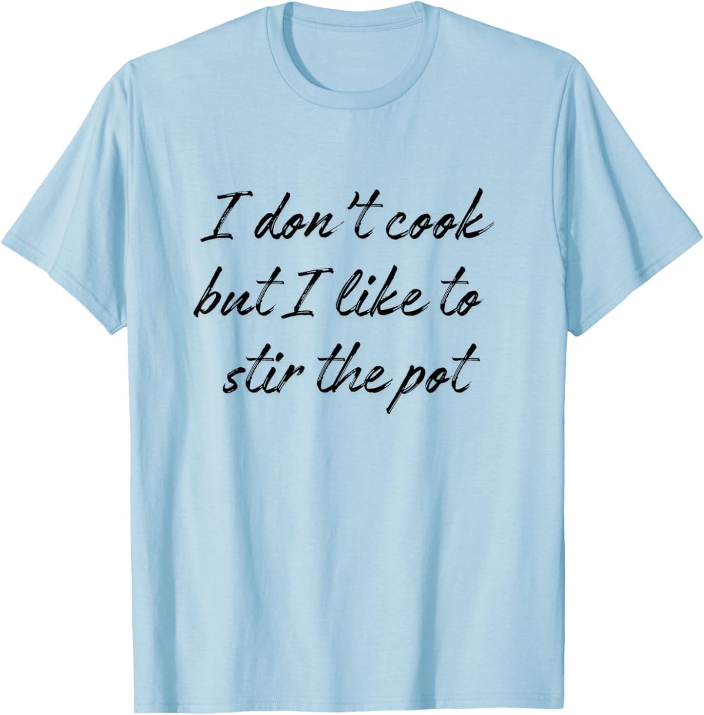 I Don't Cook But I Like To Stir The Pot T-Shirt - T-Shirt | Light Blue