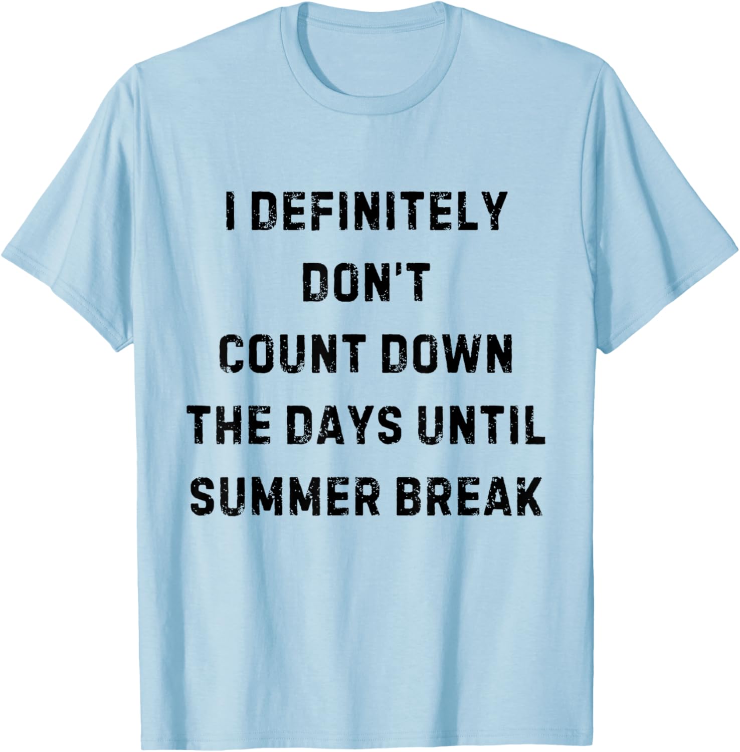 I Definitely Don't Count Down Summer Break White Lie Party T-Shirt - T-Shirt | Light Blue