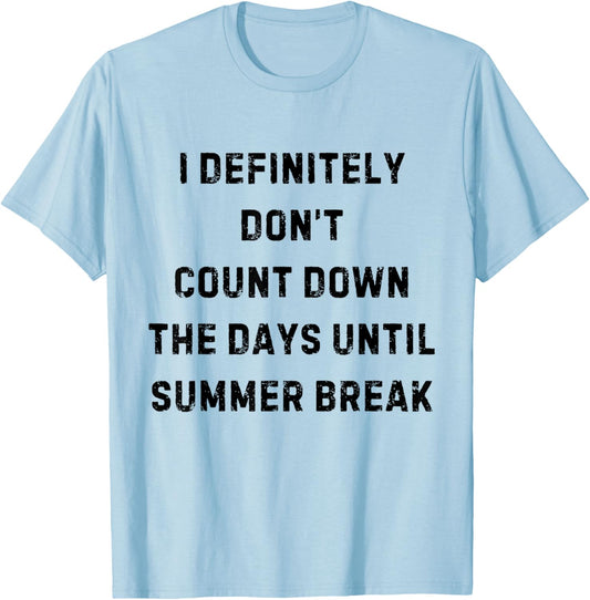 I Definitely Don't Count Down Summer Break White Lie Party T-Shirt - T-Shirt | Light Blue