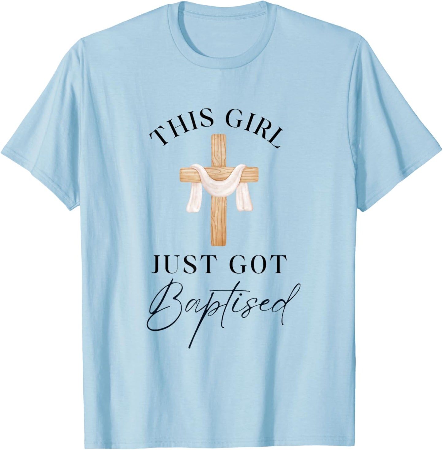 This Girl Got Baptized Christian Baptism I Decided T-Shirt - T-Shirt | Light Blue