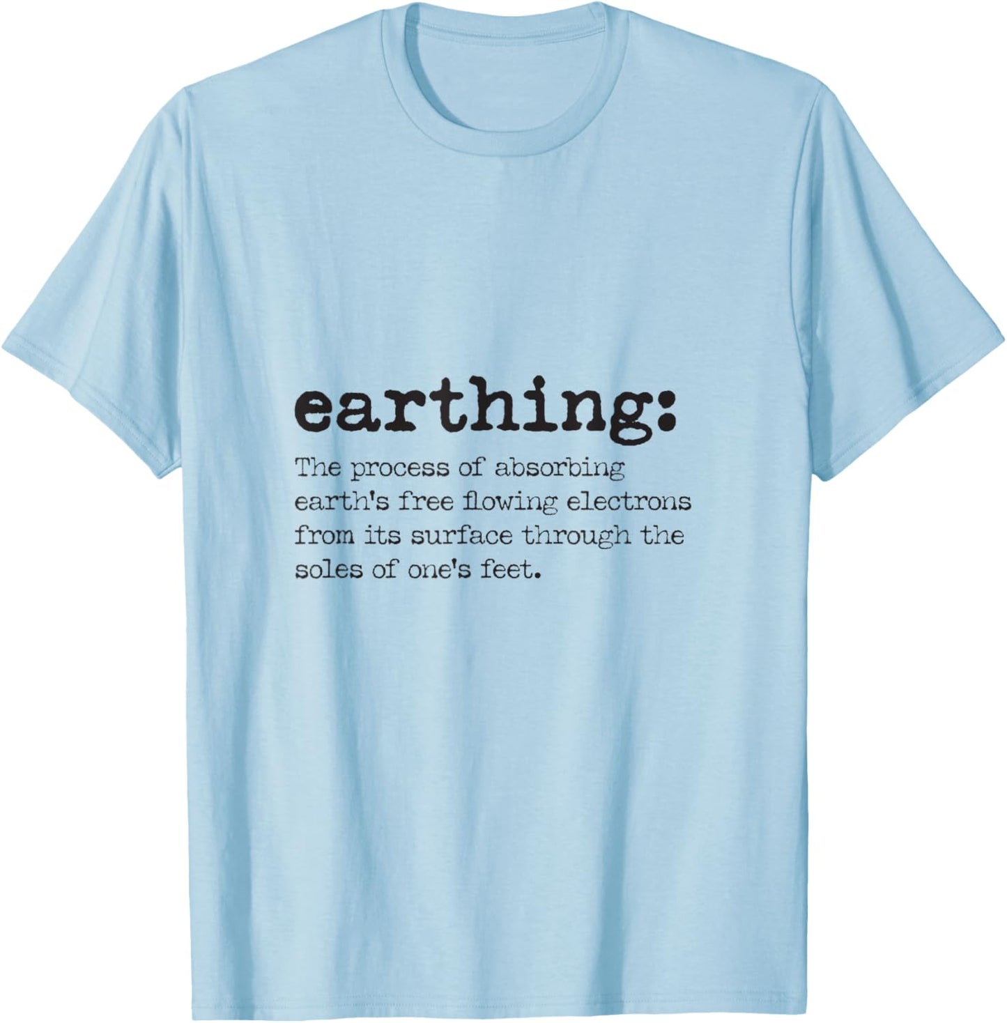 Earthing Definition - Grounding and Barefoot Designs T-Shirt - T-Shirt | Light Blue