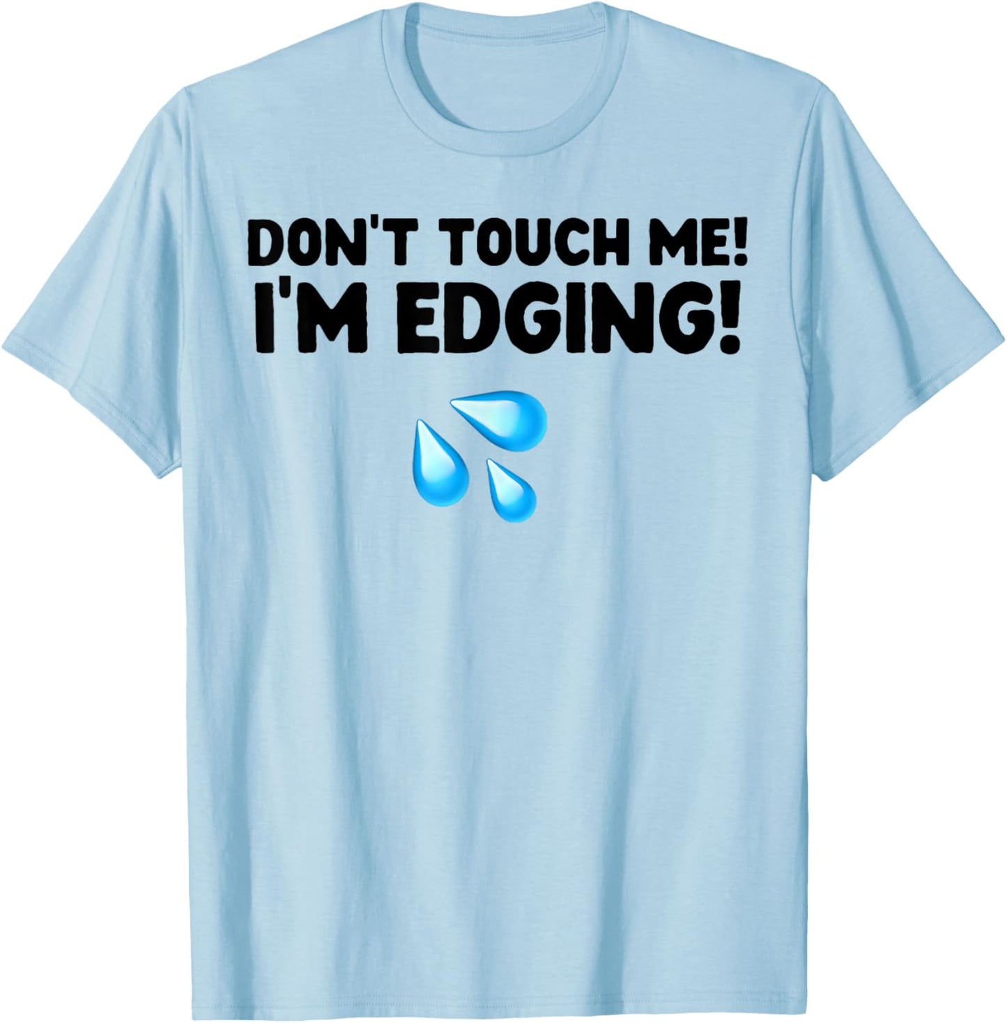 Don't Touch Me I'm Edging T-Shirt - T-Shirt | Light Blue