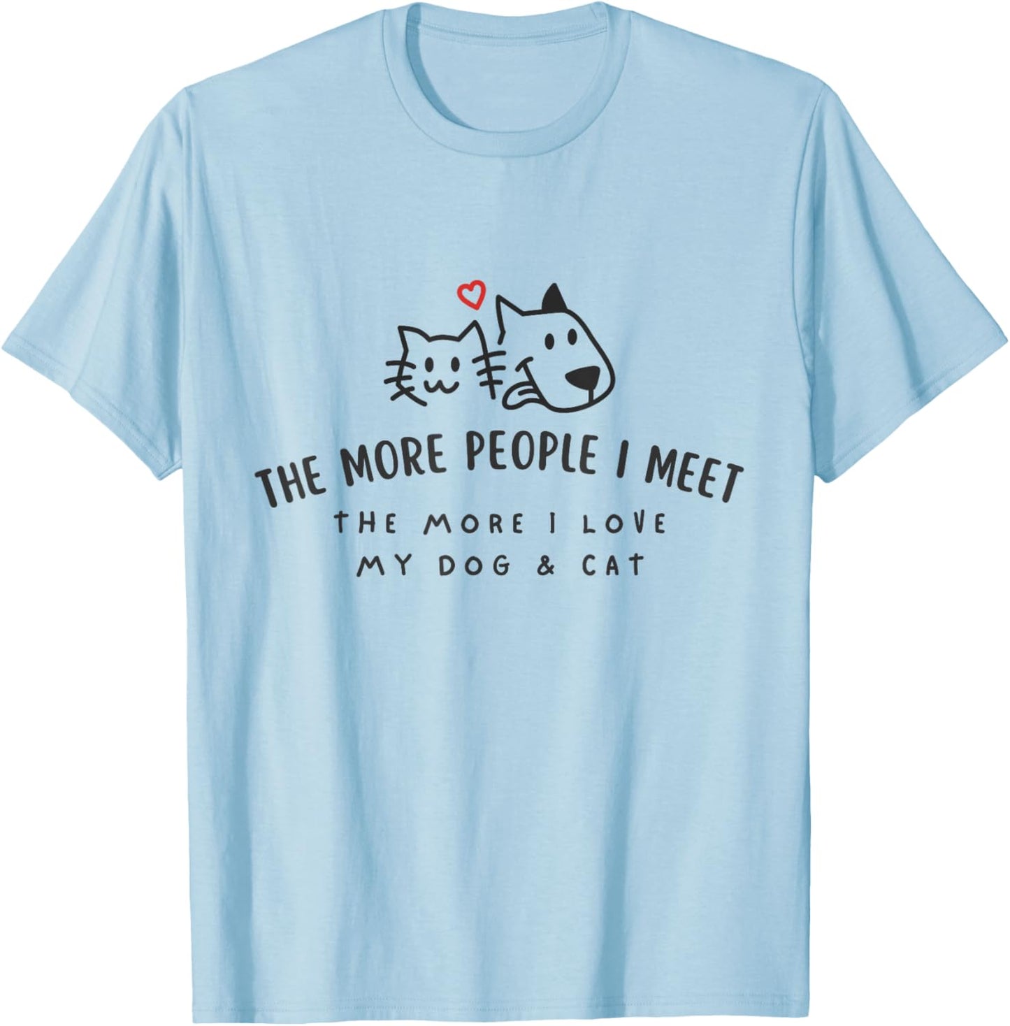The More People I Meet The More I Love My Dog And Cat Shirt T-Shirt - T-Shirt | Light Blue