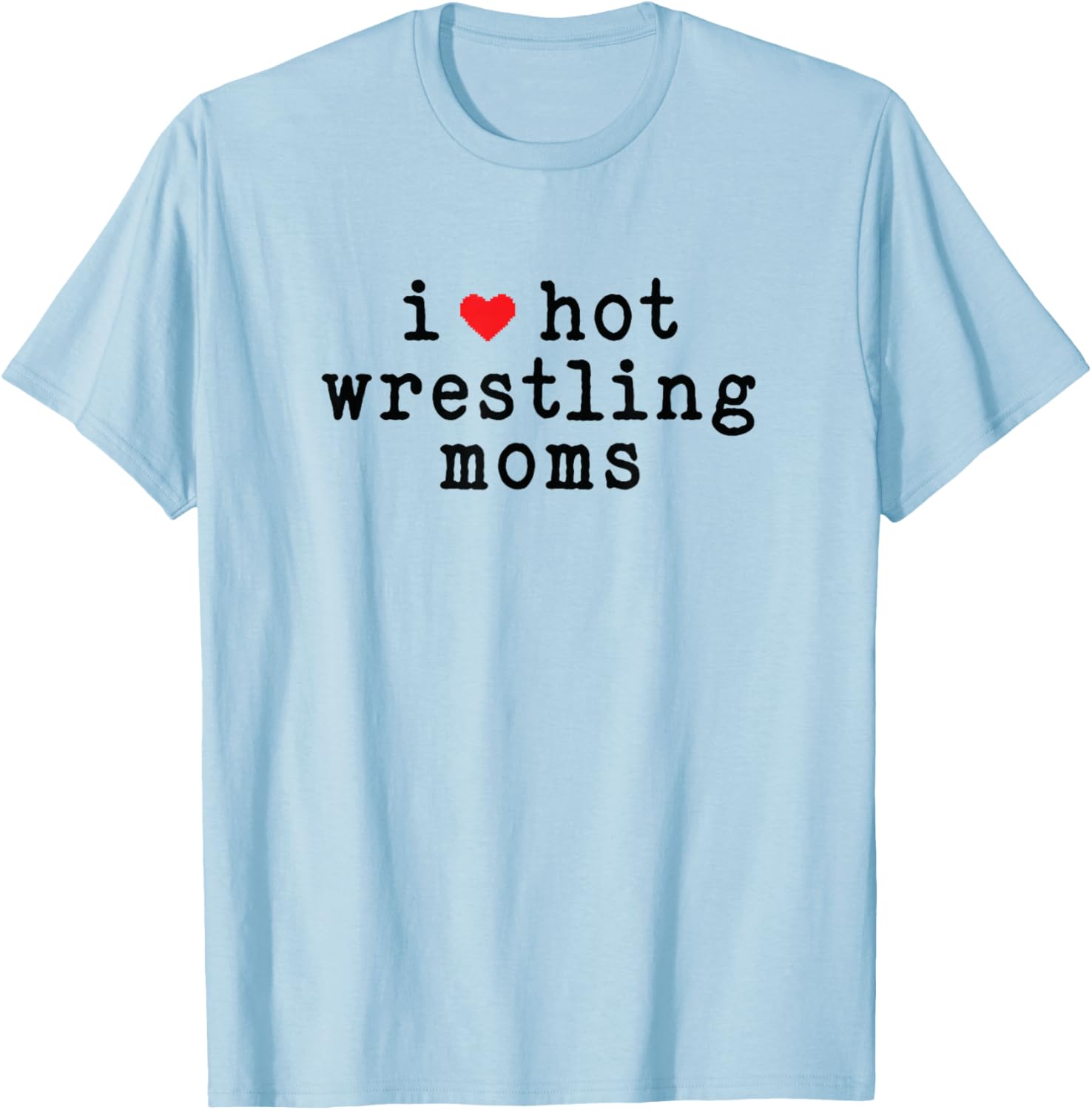 I Love Hot Wrestling Moms Funny Love Red Heart Minimalist T-Shirt - T-Shirt | Light Blue