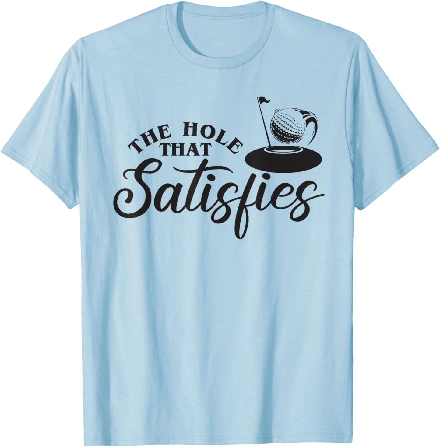 The Hole That Satisfies, Humor Golf Sport, Funny Golf 1 T-Shirt - T-Shirt | Light Blue