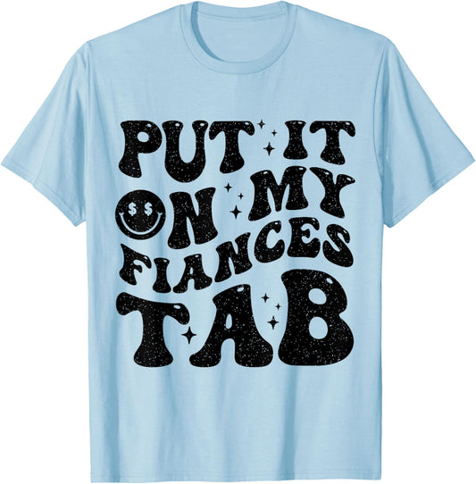 Put It On My Fiance's Tab Funny Saying Women Men Matching T-Shirt - T-Shirt | Light Blue