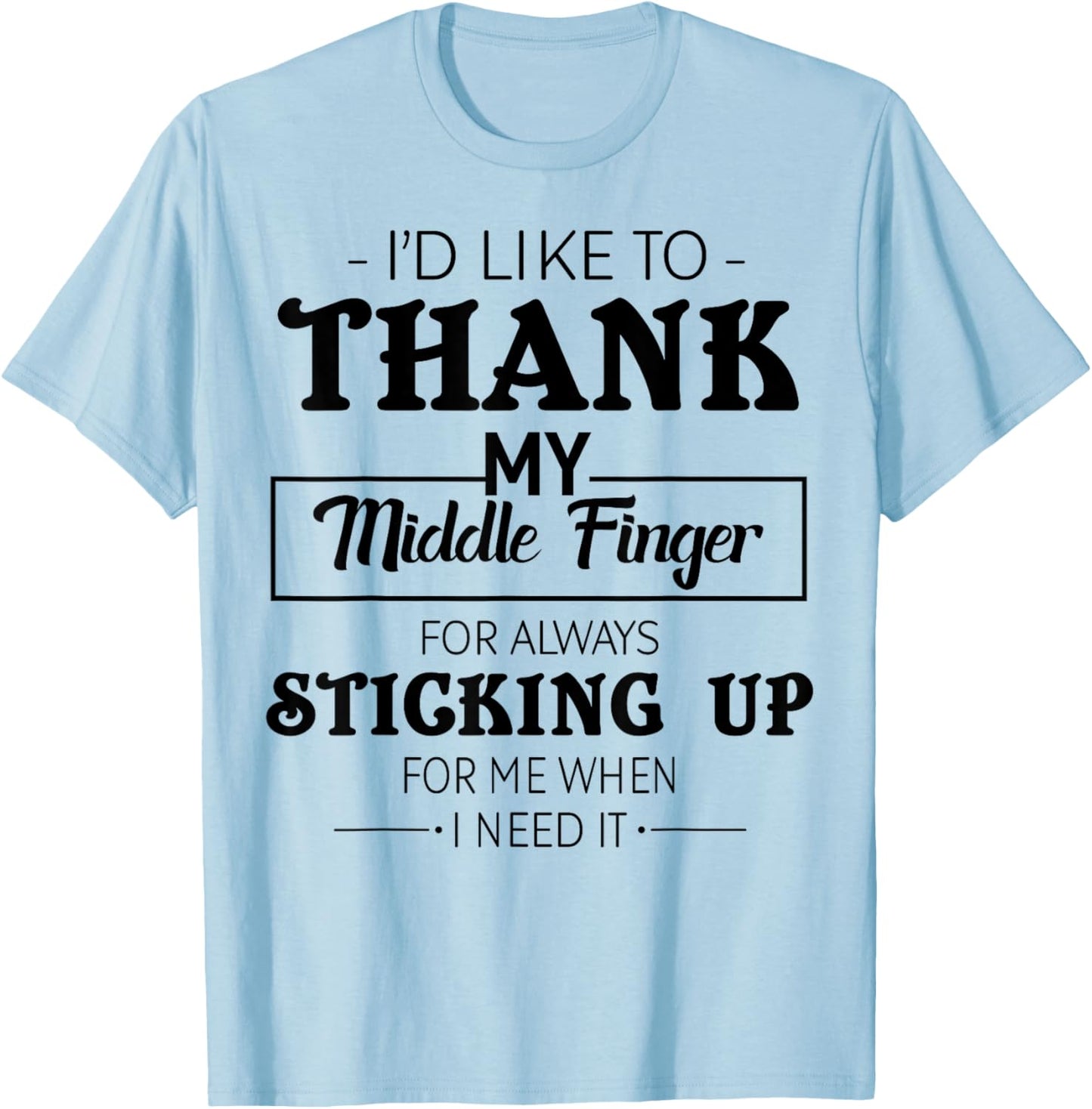 I'd Like To Thank My Middle Finger For Always Sticking Up T-Shirt - T-Shirt | Light Blue