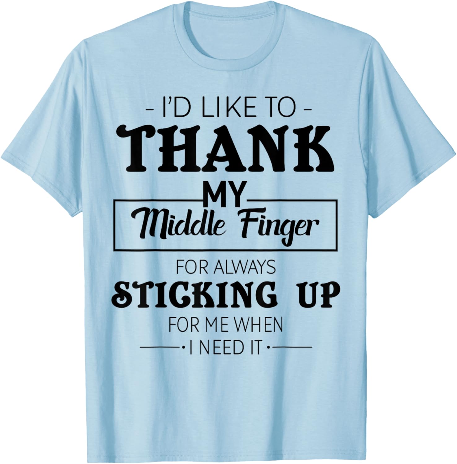 I'd Like To Thank My Middle Finger For Always Sticking Up T-Shirt - T-Shirt | Light Blue