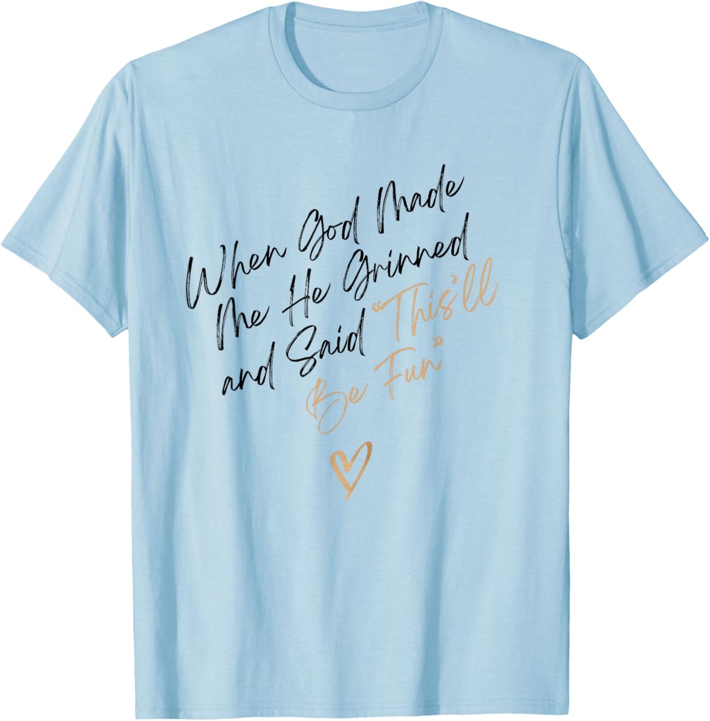 When God Made Me Funny Quote, That'll Be Fun T-Shirt - T-Shirt | Light Blue