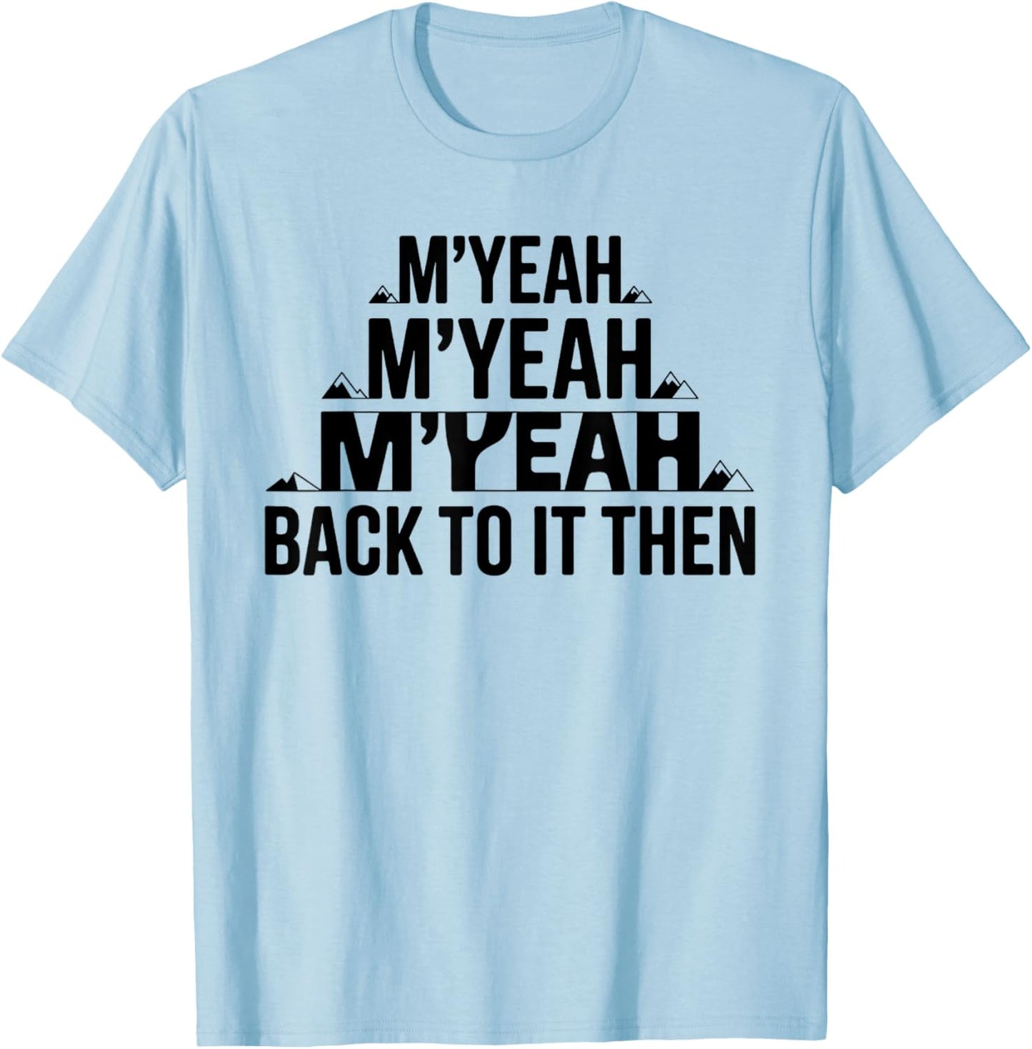 M'Yeah Back to It Then Funny Meme Trend Present Chit Fun T-Shirt - T-Shirt | Light Blue