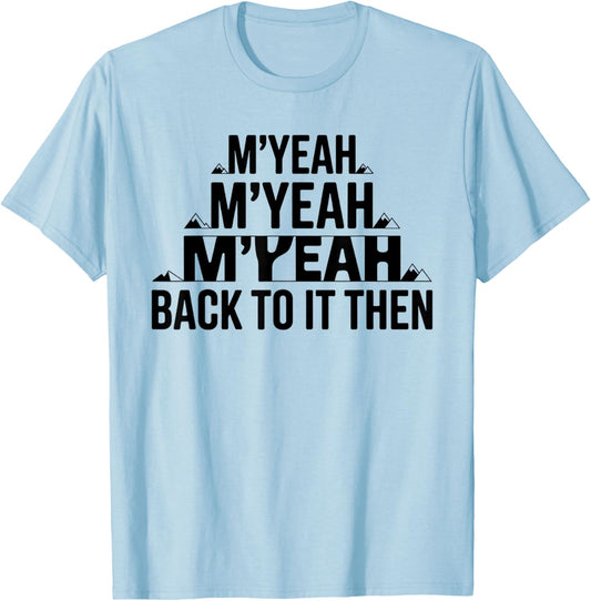 M'Yeah Back to It Then Funny Meme Trend Present Chit Fun T-Shirt - T-Shirt | Light Blue