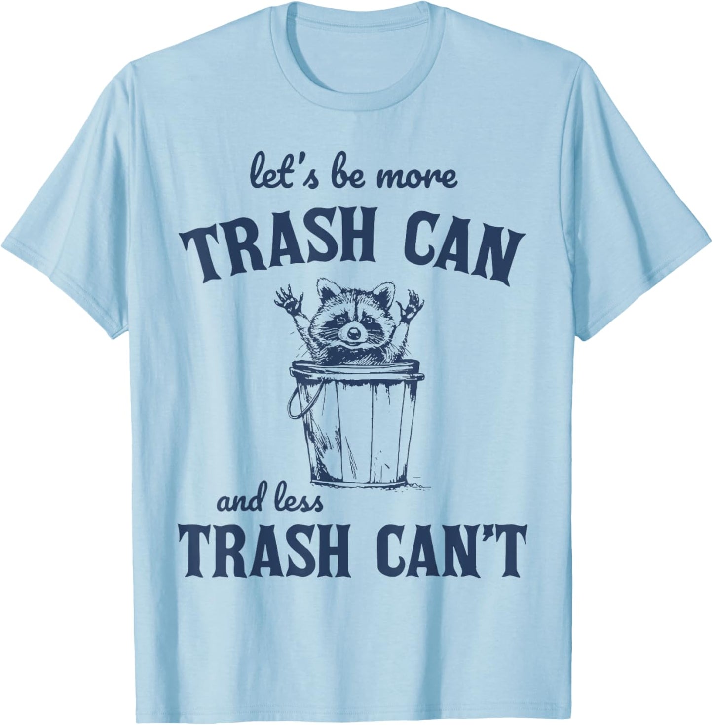Raccoon Let's Be More Trash Can And less Trash Can't T-Shirt - T-Shirt | Light Blue