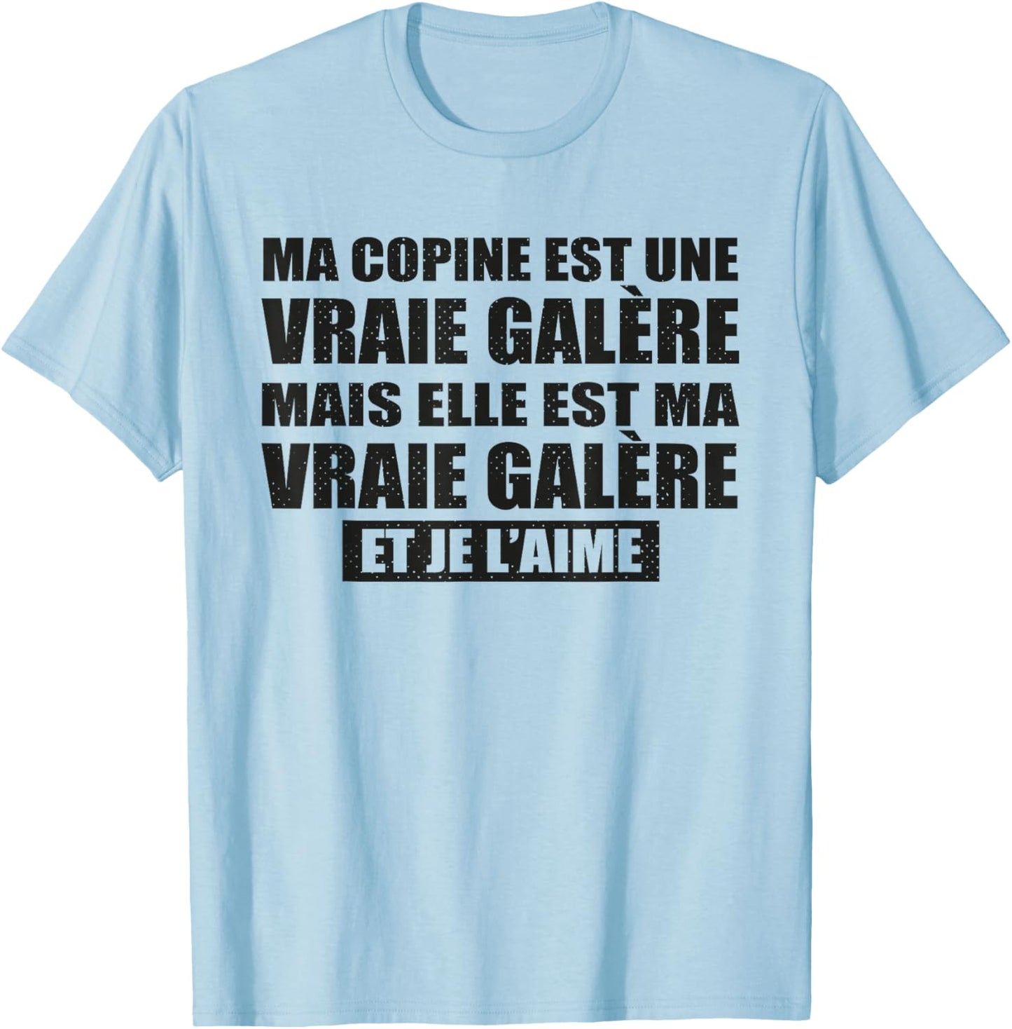 Ma Copine Est Une Vraie Galère mais Je L’Aime Humour Couple T-Shirt - T-Shirt | Light Blue