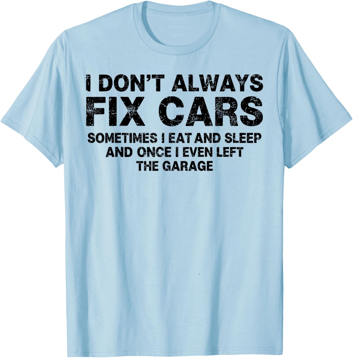 I Don’t Always Fix Cars Funny Mechanic Car Guy Garage Humor T-Shirt - T-Shirt | Light Blue