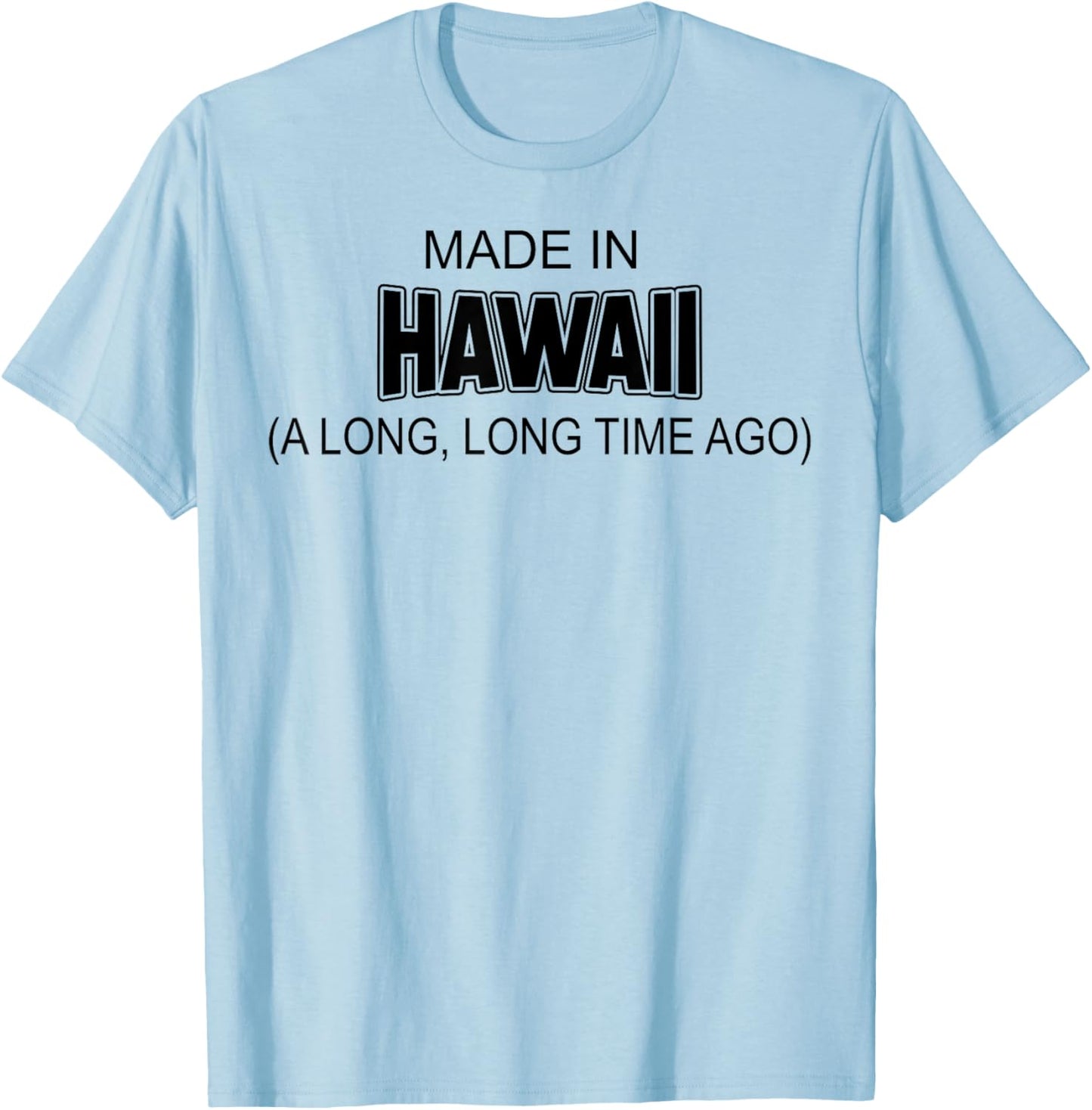 Made In Hawaii A Long Long Time Ago T-Shirt - T-Shirt | Light Blue