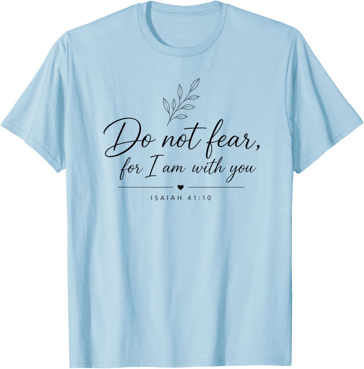 Do Not Fear for I'm with You Bible Quote Isaiah 41:10 T-Shirt - T-Shirt | Light Blue