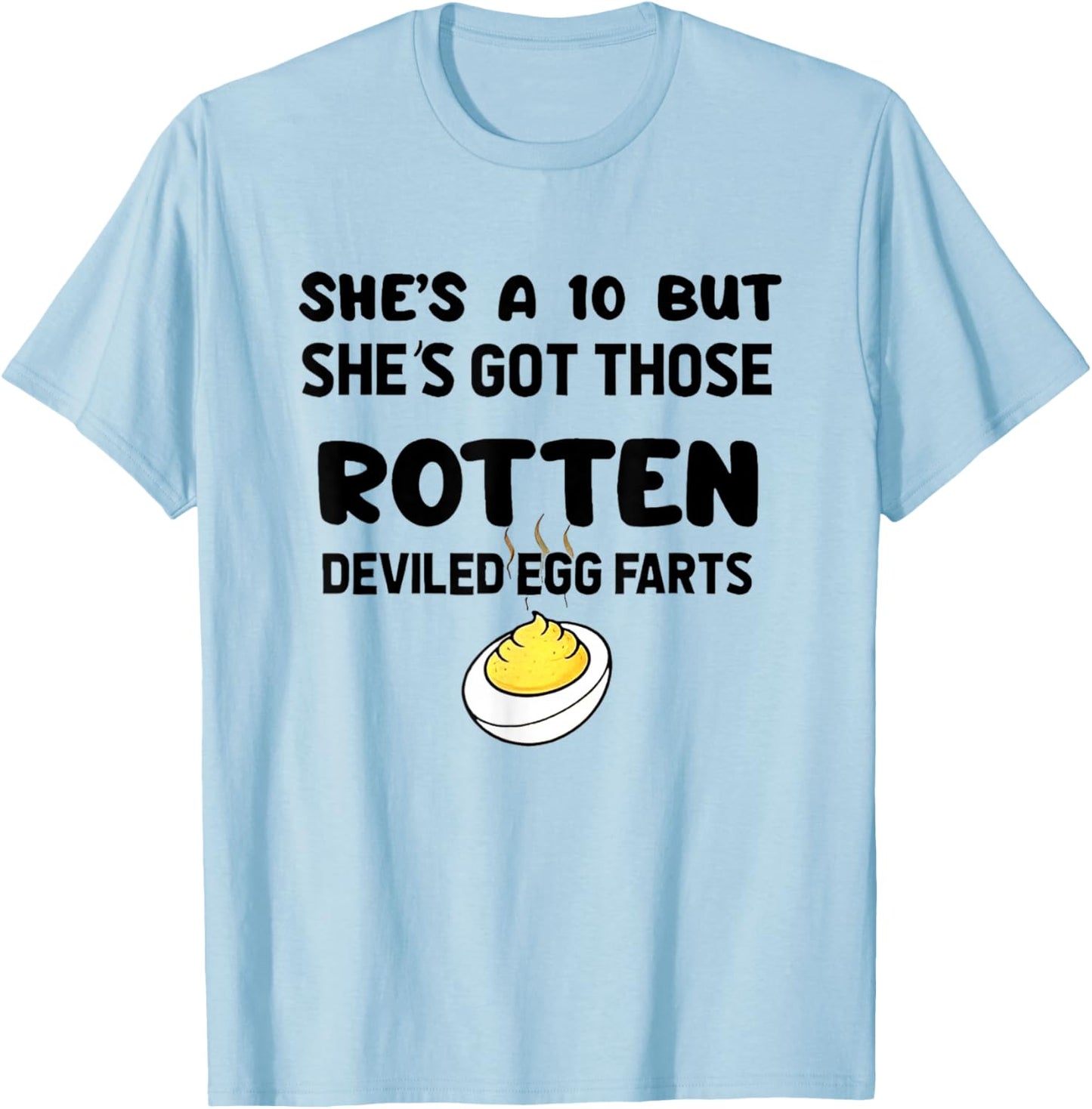 She's A 10 But She's Got Those Rotten Deviled Egg Farts T-Shirt - T-Shirt | Light Blue