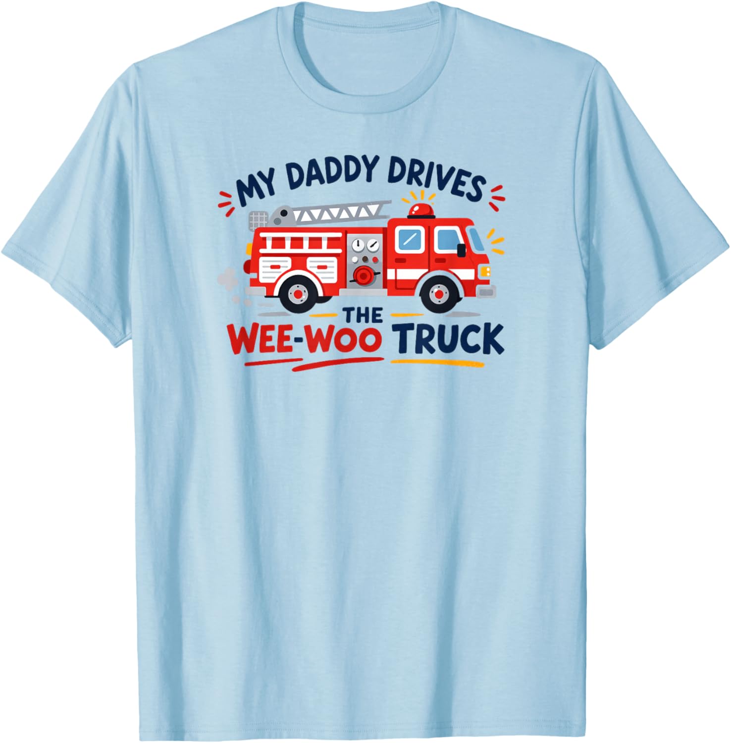 My Daddy Drives The Wee-WOO Truck Father's Day T-Shirt - T-Shirt | Light Blue