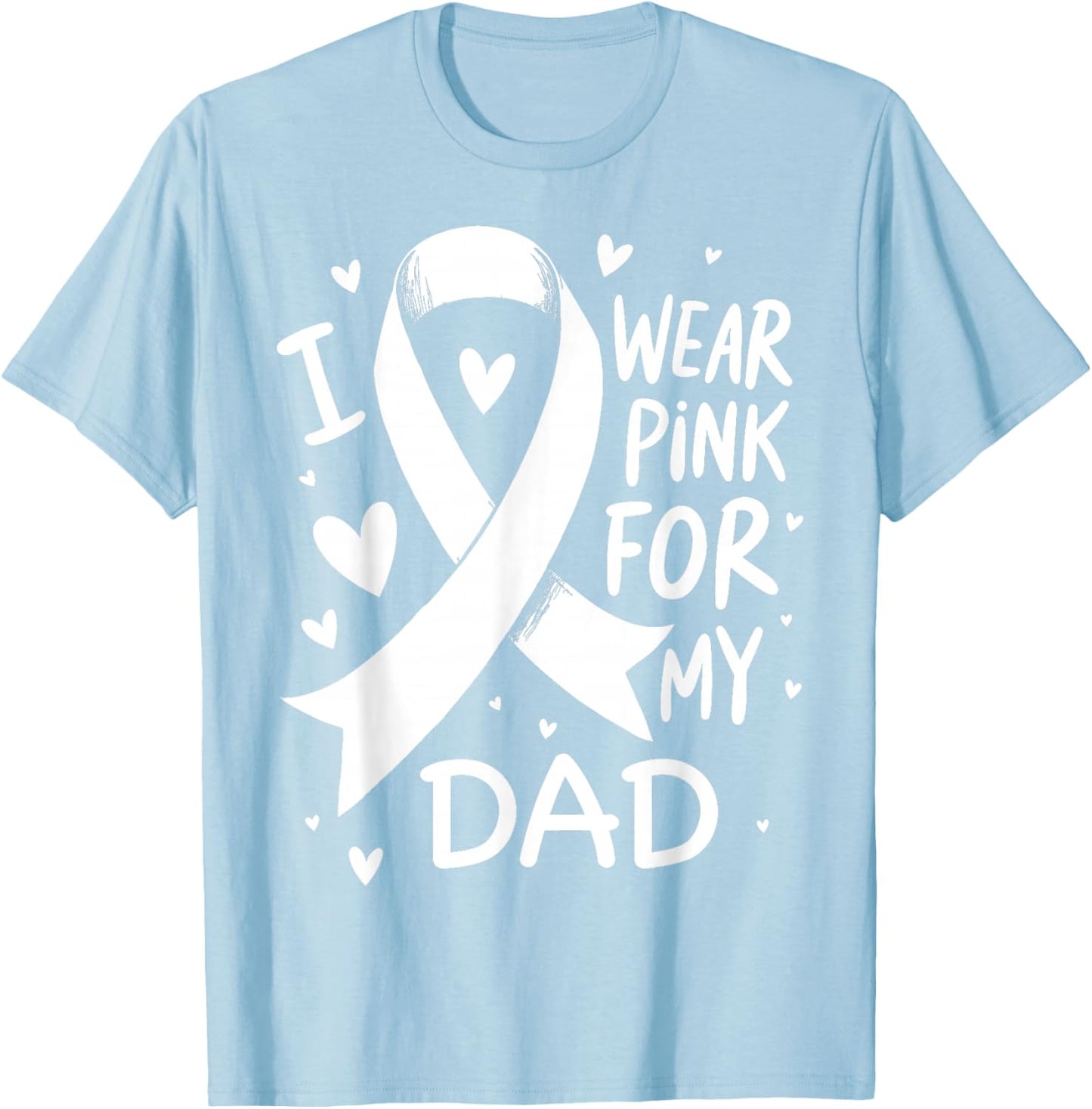 I Wear Pink For My Dad Cancer Awareness T-Shirt - T-Shirt | Light Blue