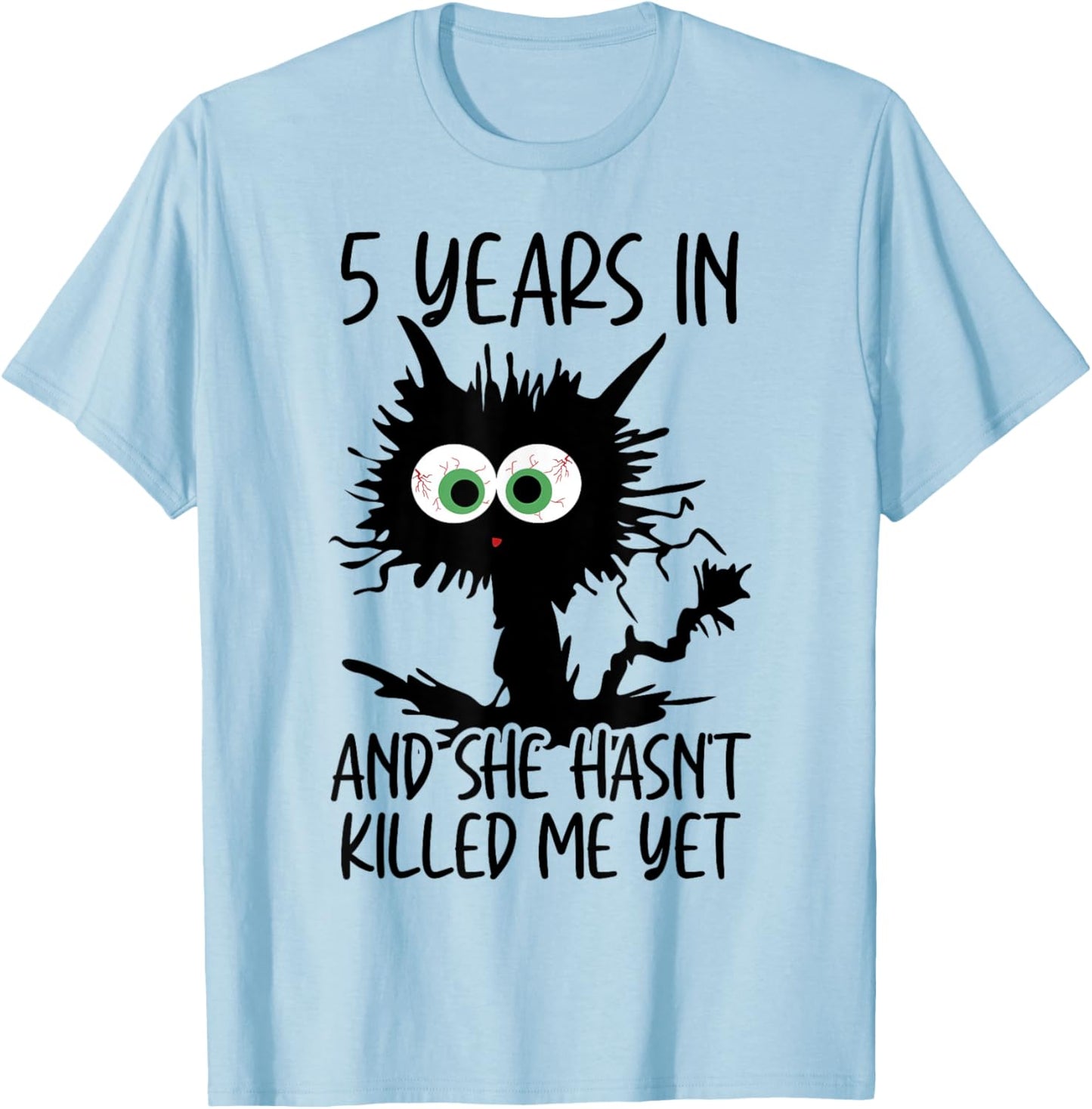 5 Years In And She Hasn't Killed Me Yet T-Shirt - T-Shirt | Light Blue