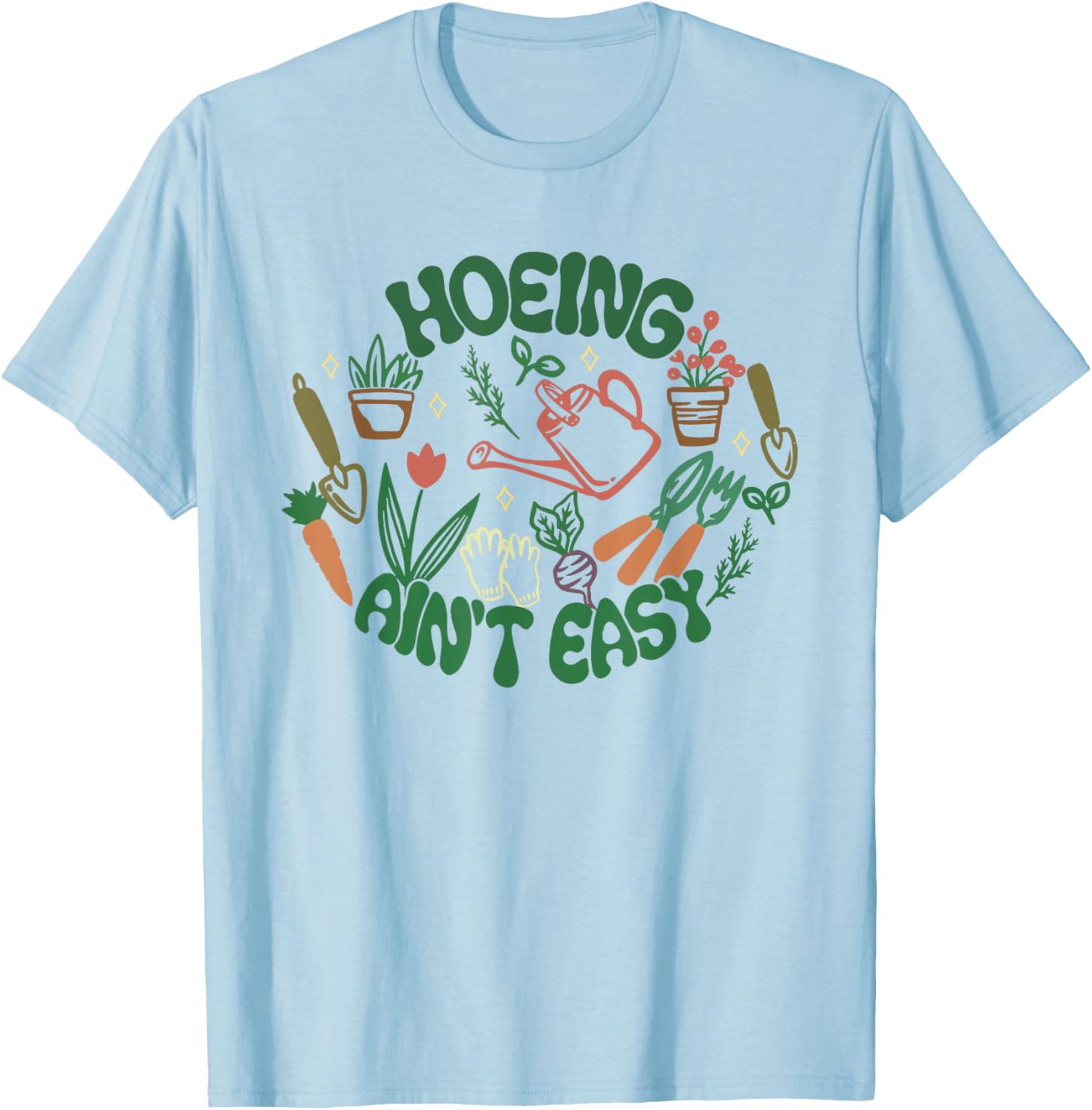 Gardening Funny Women Men Garden Hoeing Ain't Easy T-Shirt - T-Shirt | Light Blue