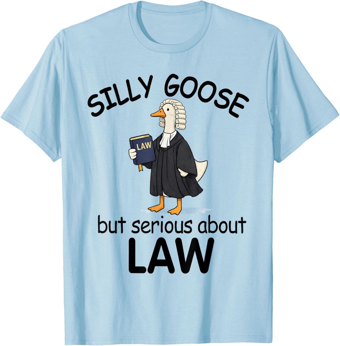 Lawyer Attorney Legal Silly Goose But Serious About Law T-Shirt - T-Shirt | Light Blue