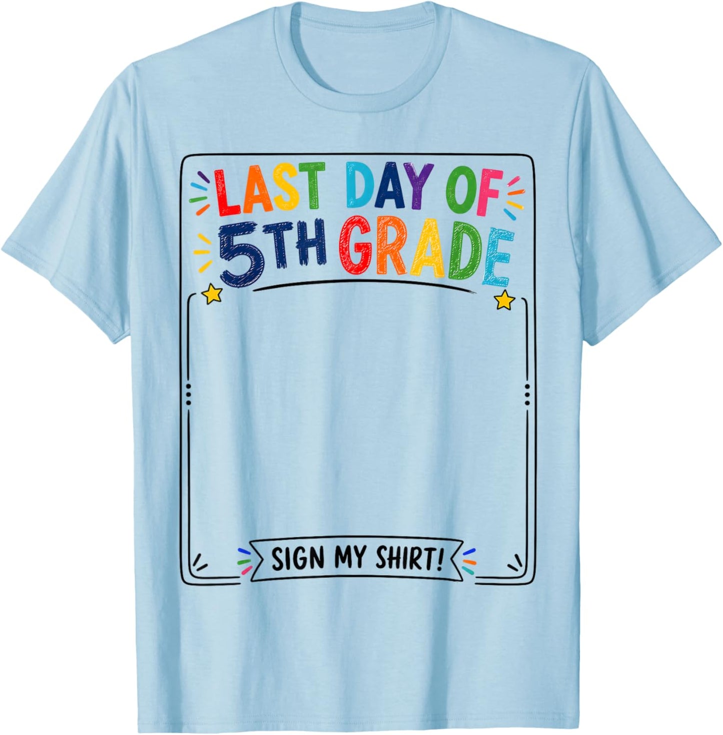 Last Day of 5th Grade Sign My Shirt Autograph Graduation T-Shirt - T-Shirt | Light Blue
