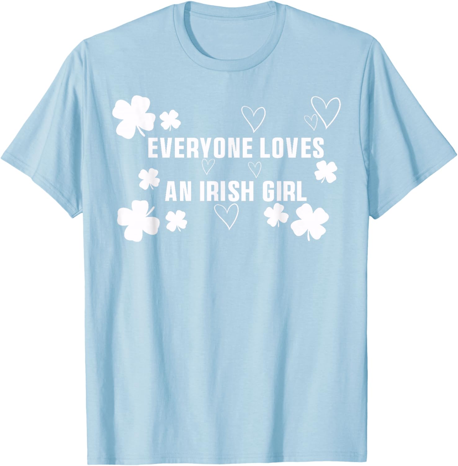 Everyone Loves an Irish Girl Patrick's Day Party Cute T-Shirt - T-Shirt | Light Blue