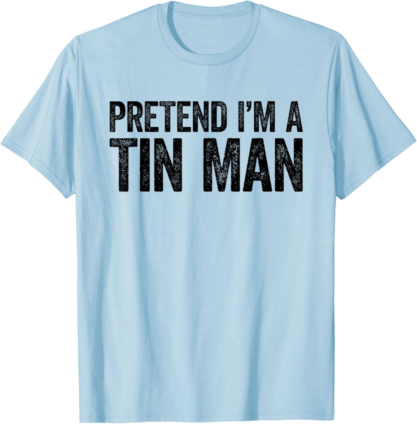 Pretend I'm A Tin Man Shirt Adult Kids Men Women Costume T-Shirt - T-Shirt | Light Blue