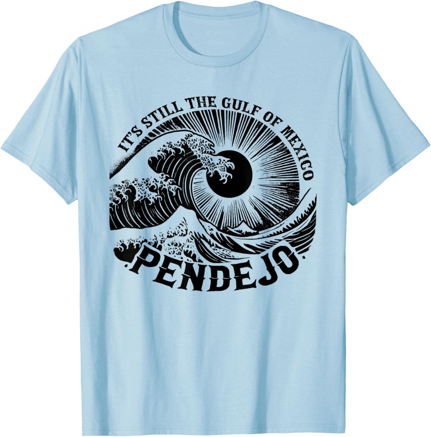 It's Still The Gulf Of Mexico Pendejo T-Shirt - T-Shirt | Light Blue
