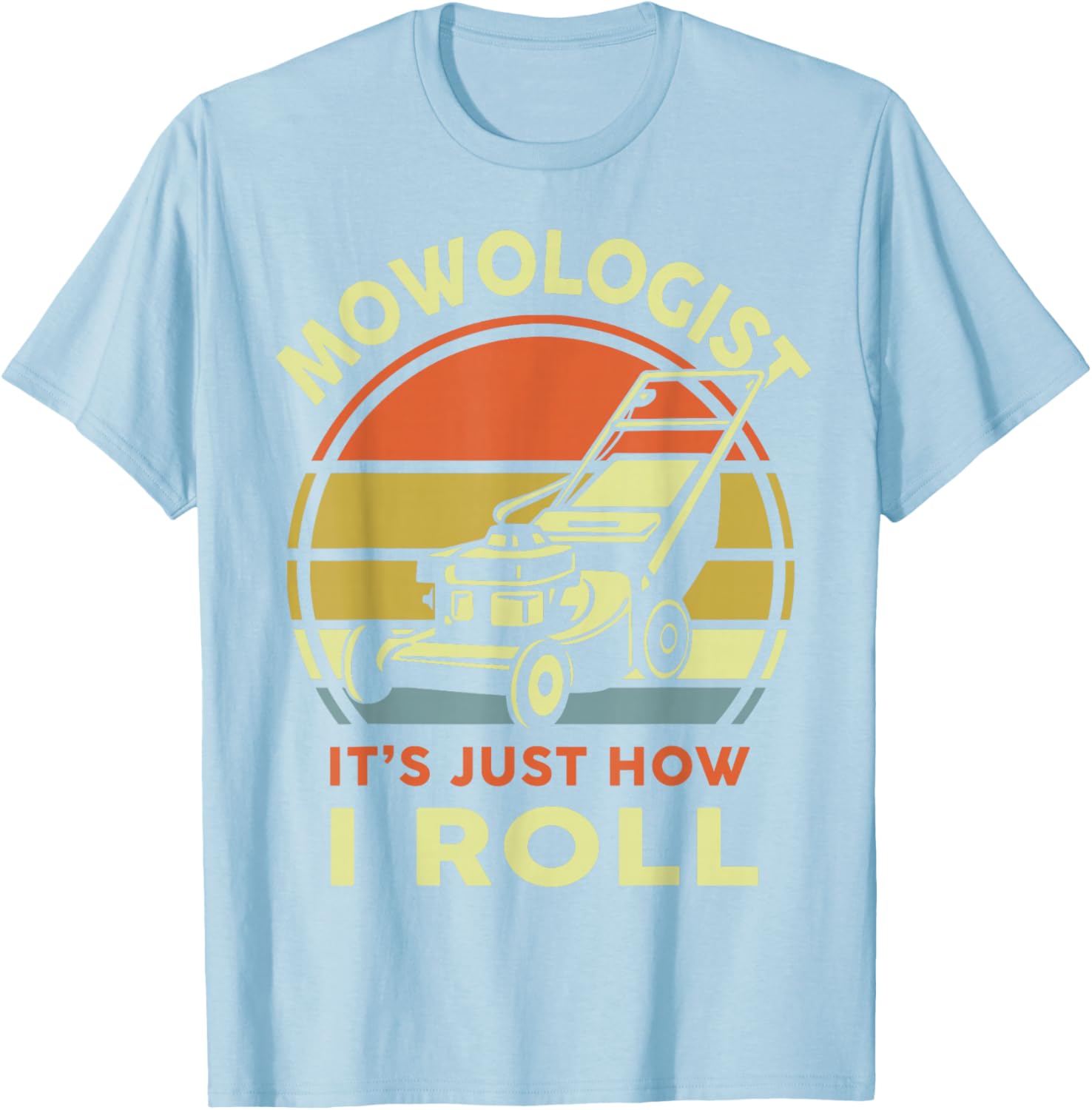 Lawn Mowing Mowologist It's Just How I Roll Funny Dad Men T-Shirt - T-Shirt | Light Blue