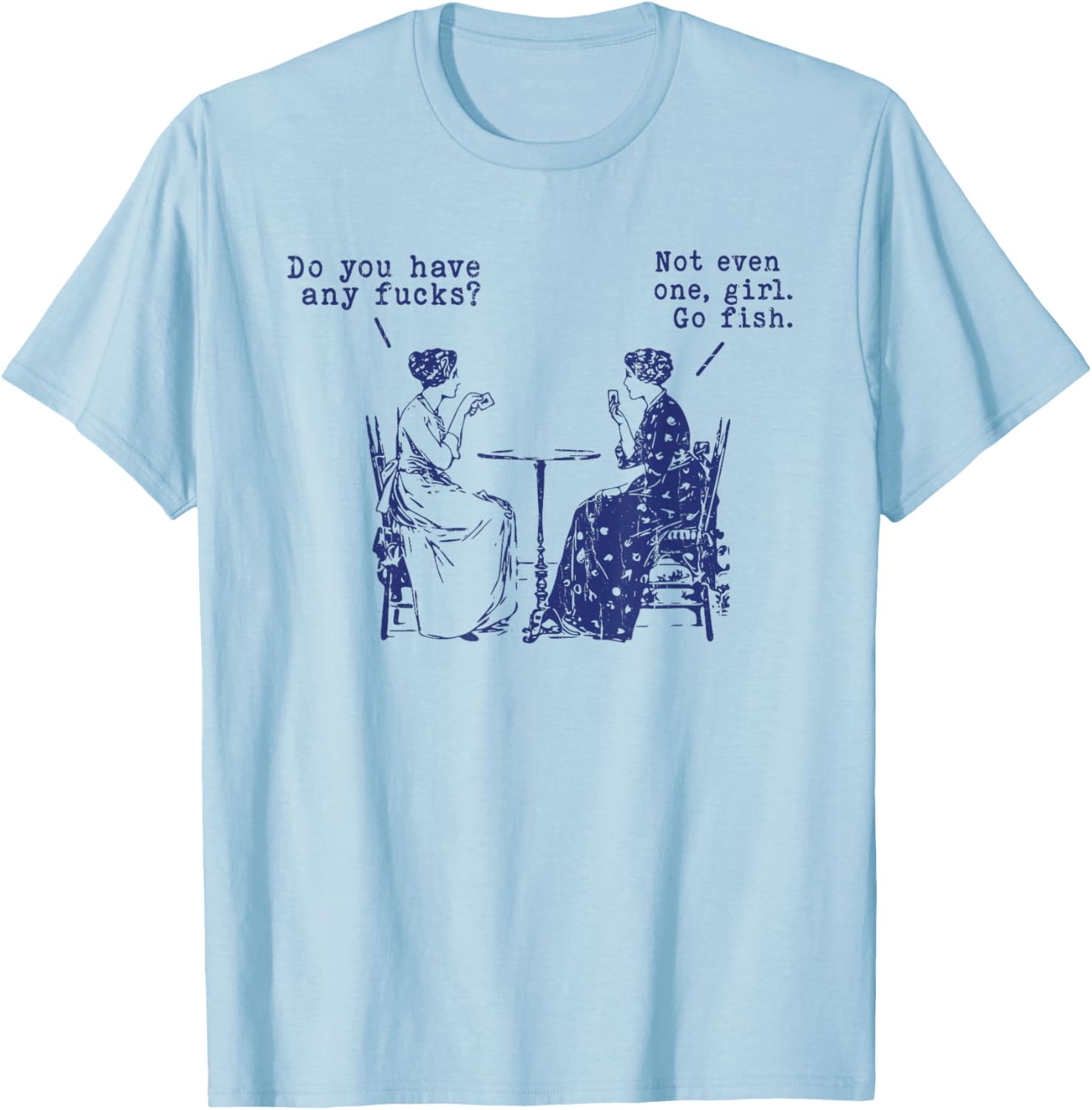 Do You Have Any Fucks, Not Even One Girl Go Fish T-Shirt - T-Shirt | Light Blue