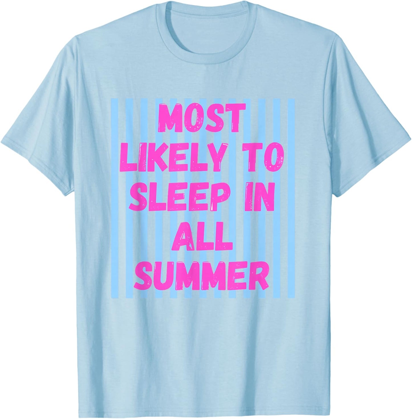 Most Likely to Sleep in All Summer Last Day of School T-Shirt - T-Shirt | Light Blue