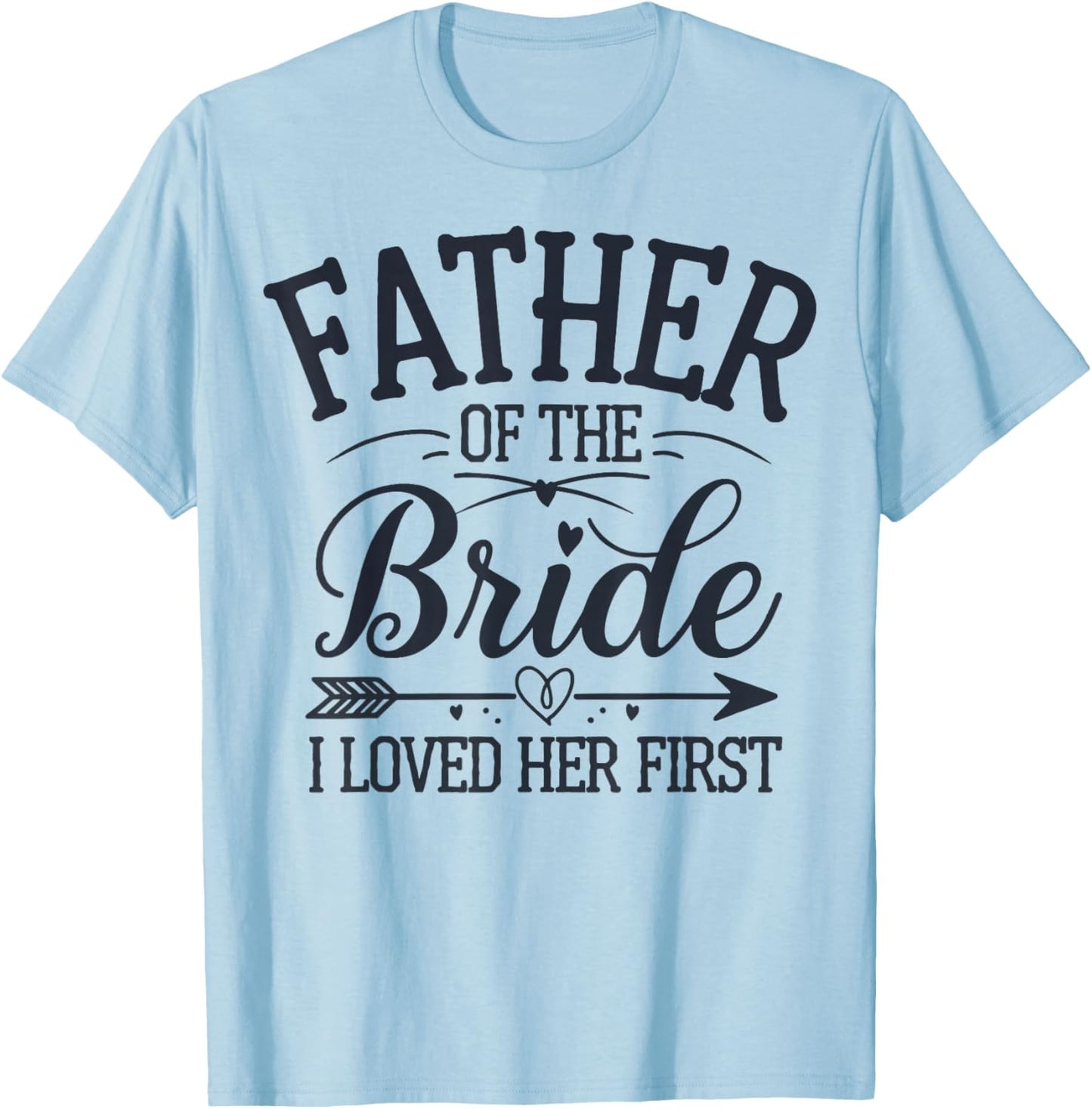 Father of The Bride I Loved Her First T-Shirt - T-Shirt | Light Blue