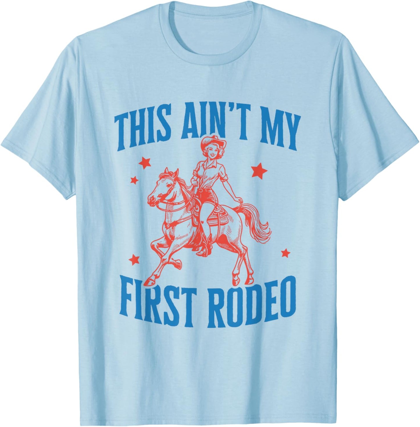 This ain't my first rodeo T-Shirt - T-Shirt | Light Blue