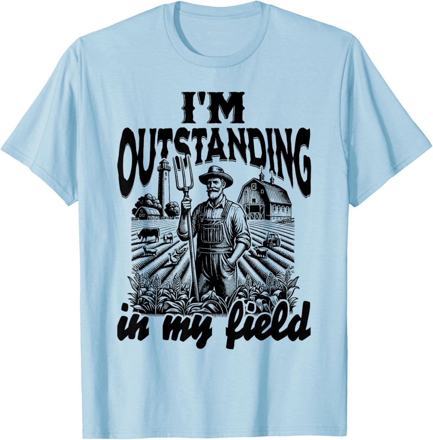 Funny Work Farmer Rural Life, I'm Outstanding In My Field T-Shirt - T-Shirt | Light Blue