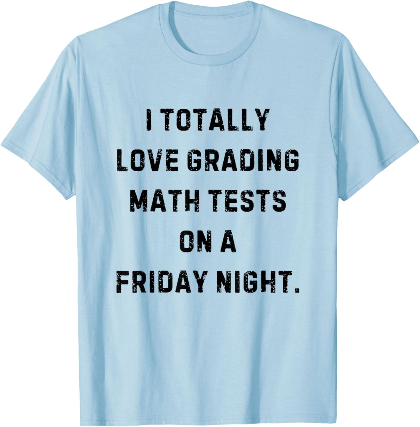 I Love Grading Math Tests Friday Night Funny White Lie Party T-Shirt - T-Shirt | Light Blue