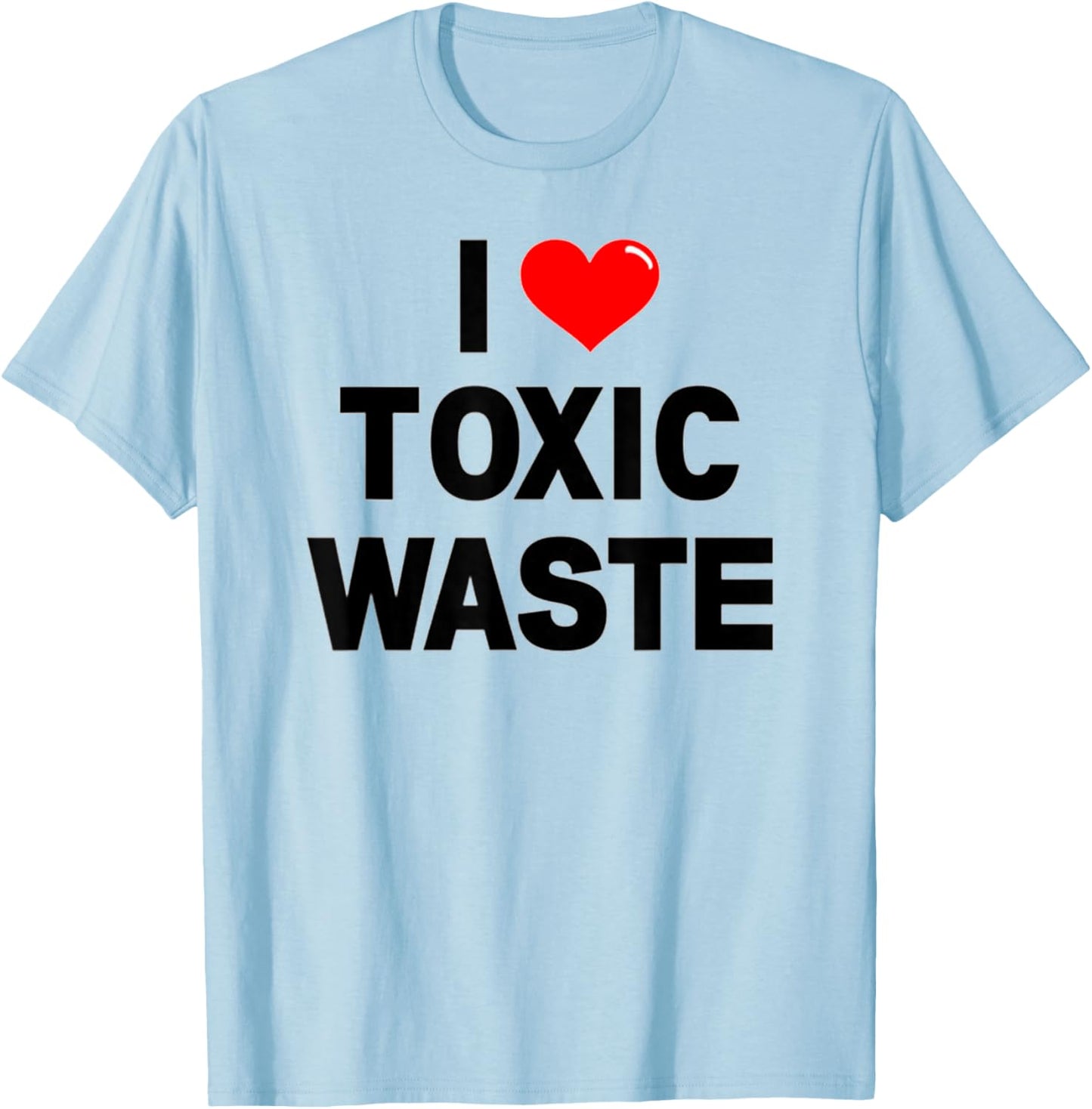 I Love Toxic Waste Funny Retro Pop Culture Genius 80s Val T-Shirt - T-Shirt | Light Blue