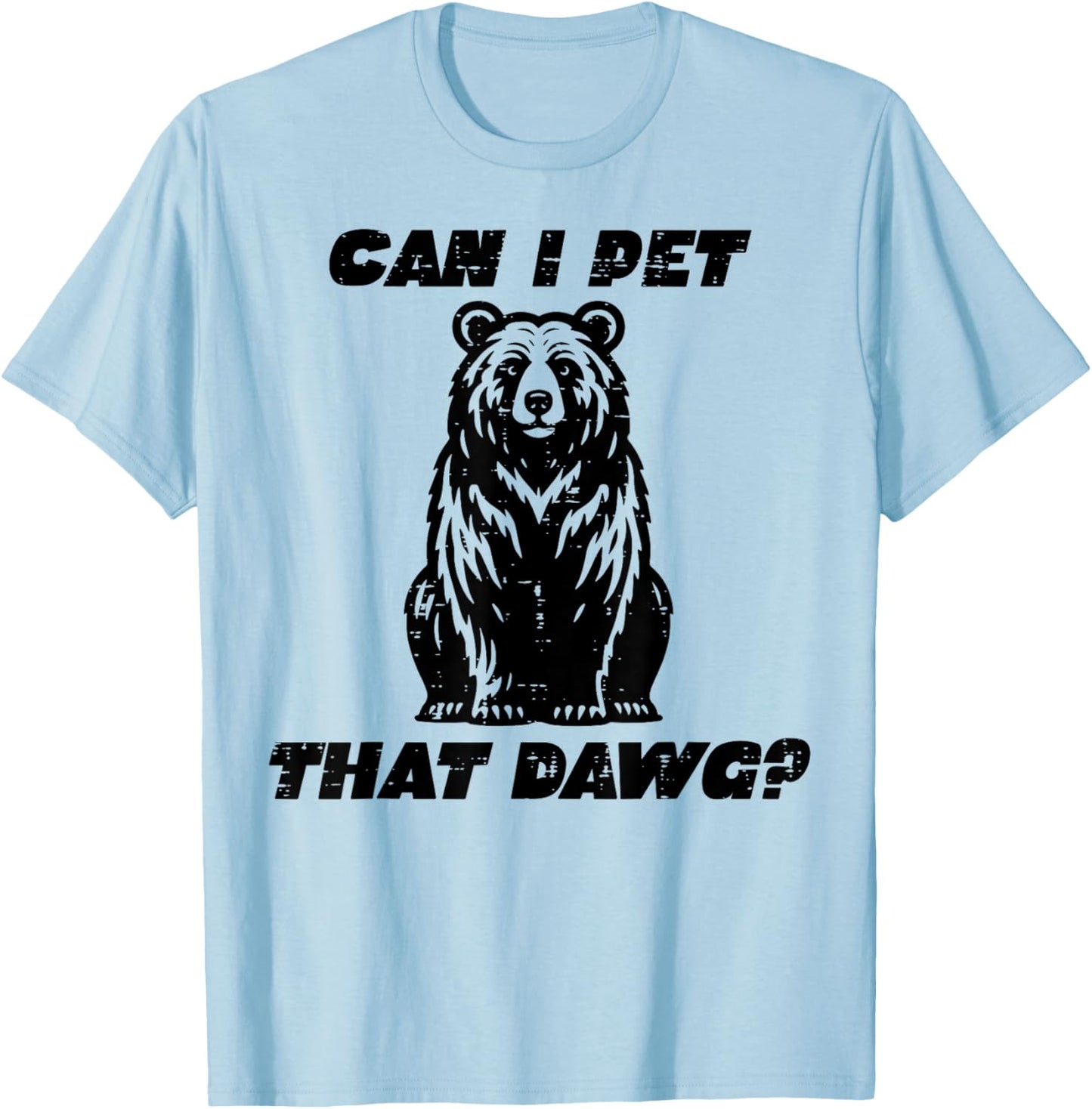 Bear Can I Pet That Dawg Funny Saying Camping Men Women Kids T-Shirt - T-Shirt | Light Blue