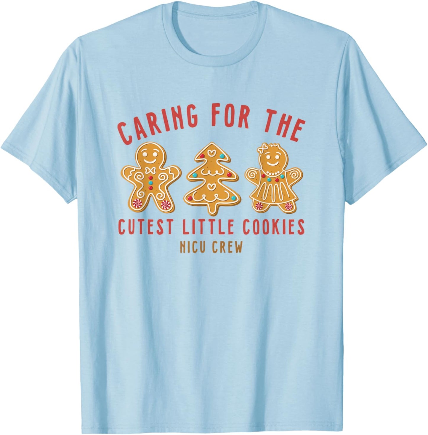 Caring For The Cutest Little Cookies NICU Crew Christmas T-Shirt - T-Shirt | Light Blue