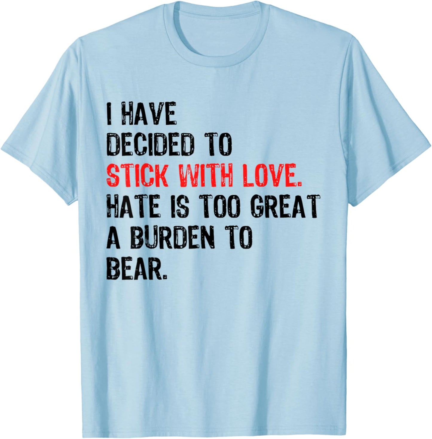 Black History Month I Have Decided to Stick with Love T-Shirt - T-Shirt | Light Blue
