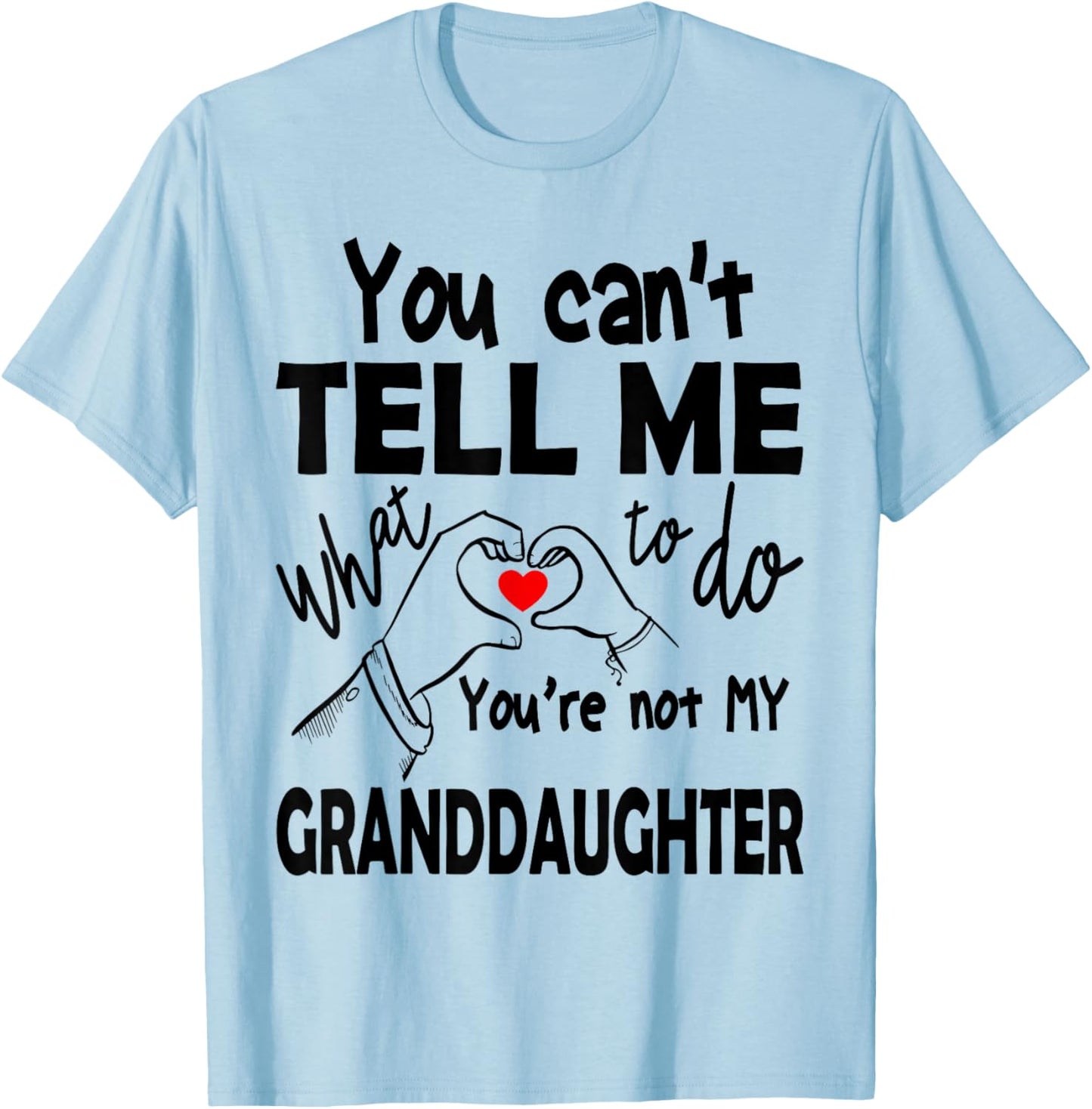 You Can't Tell Me What To Do You're Not My Granddaughter T-Shirt - T-Shirt | Light Blue