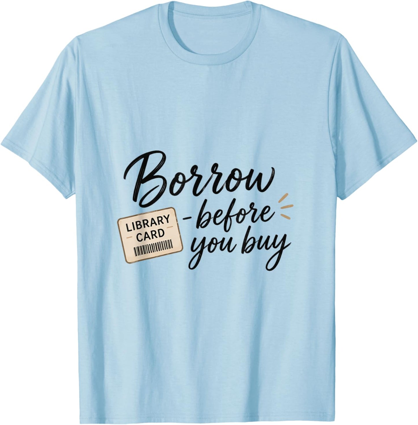 Borrow Before You Buy Library Card Reading Design T-Shirt - T-Shirt | Light Blue