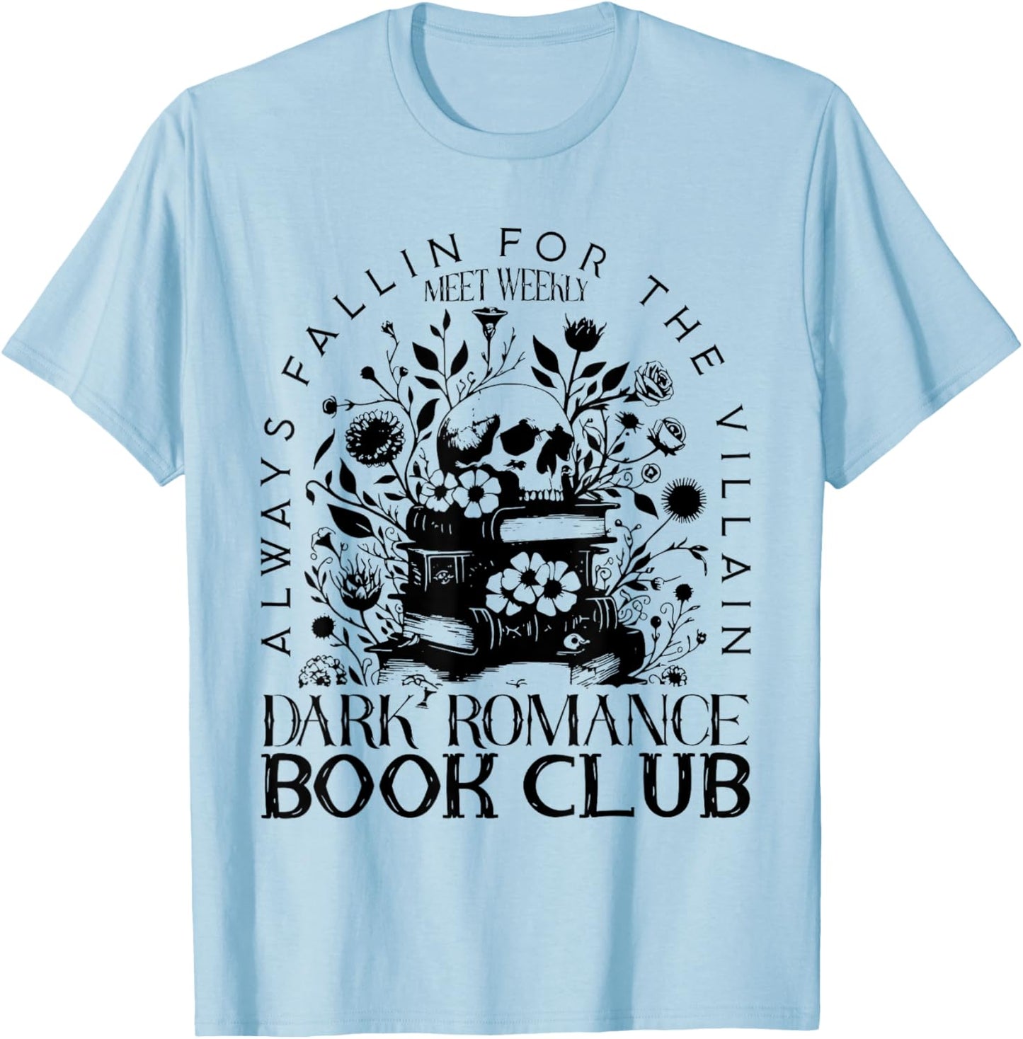 Dark Romance Book Club Bookish Smut Lover Flowers Book Lover T-Shirt - T-Shirt | Light Blue